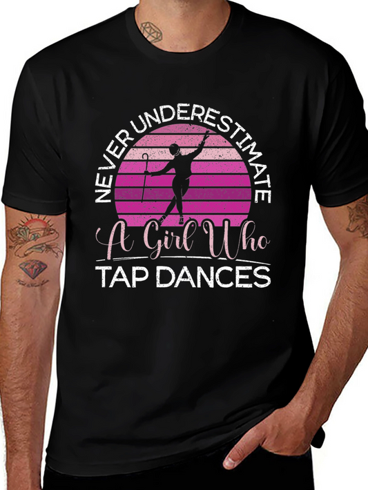 Never Underestimate a Girl Who Tap Dances T-Shirt