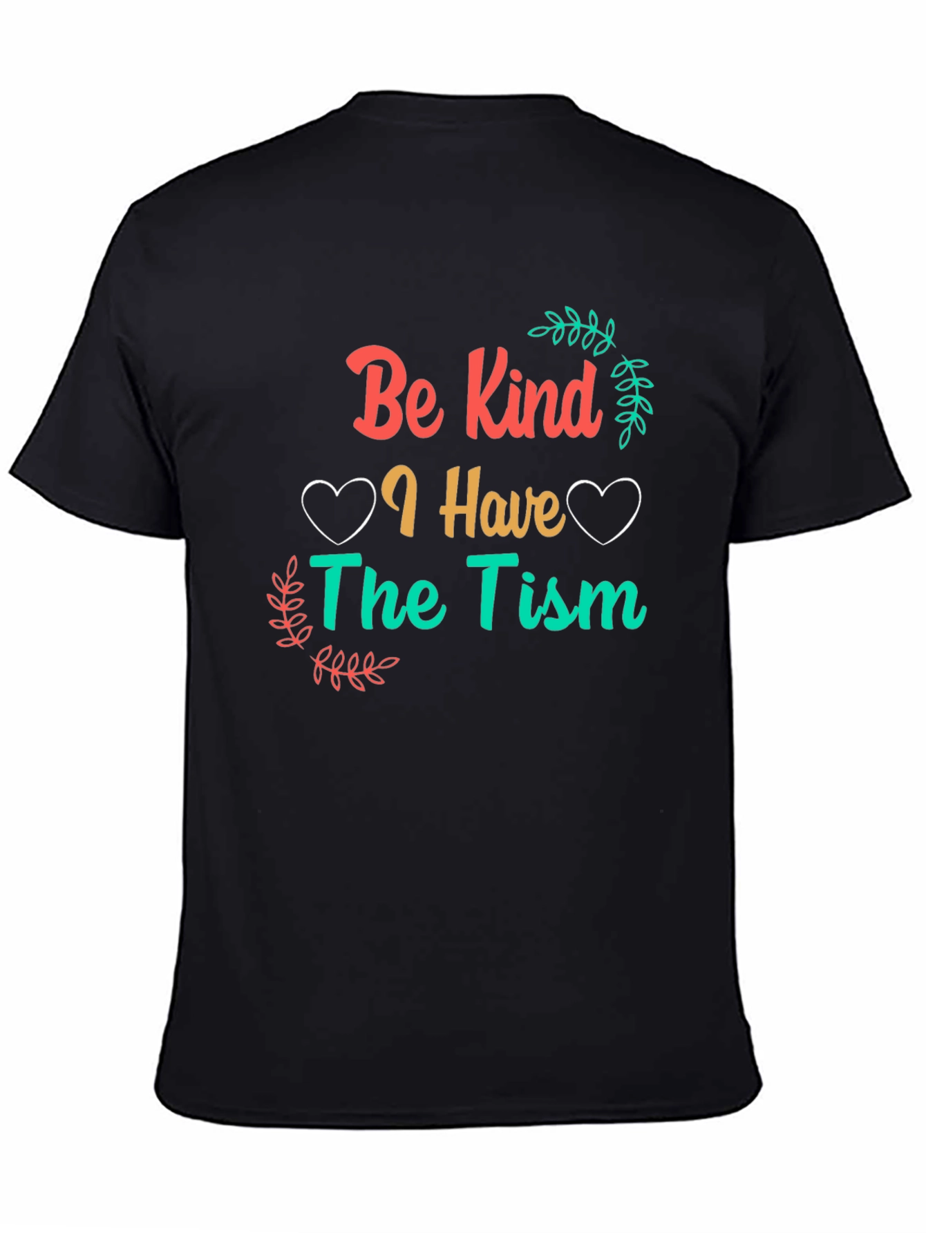 Be Kind I Have The Tism Awareness T-Shirt
