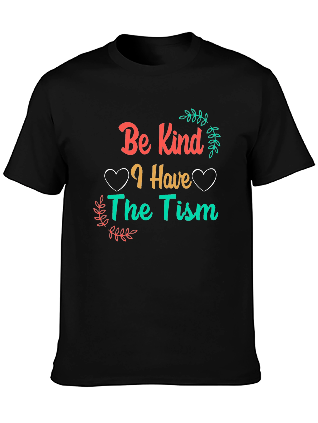 Be Kind I Have The Tism Awareness T-Shirt