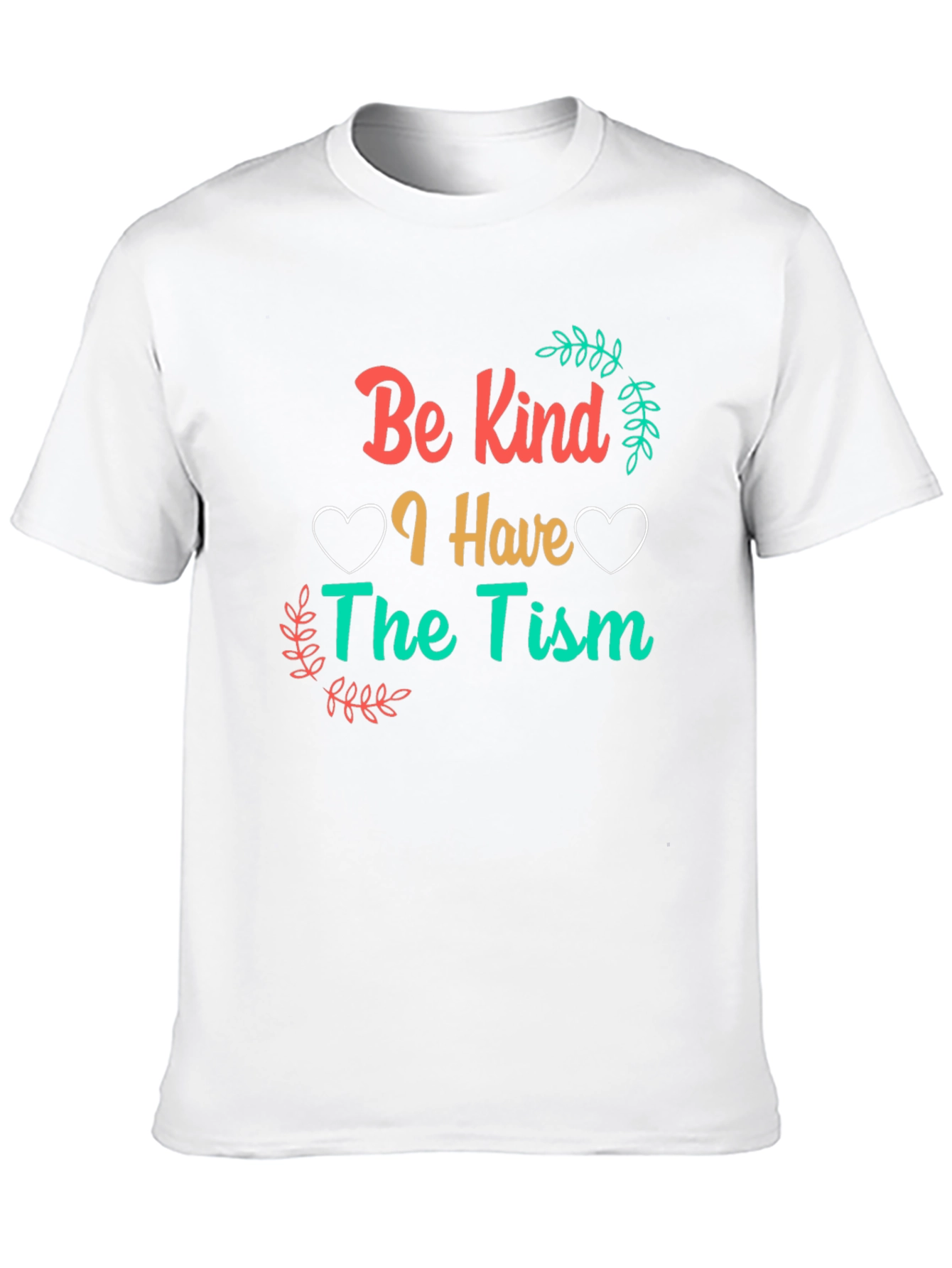 Be Kind I Have The Tism Awareness T-Shirt