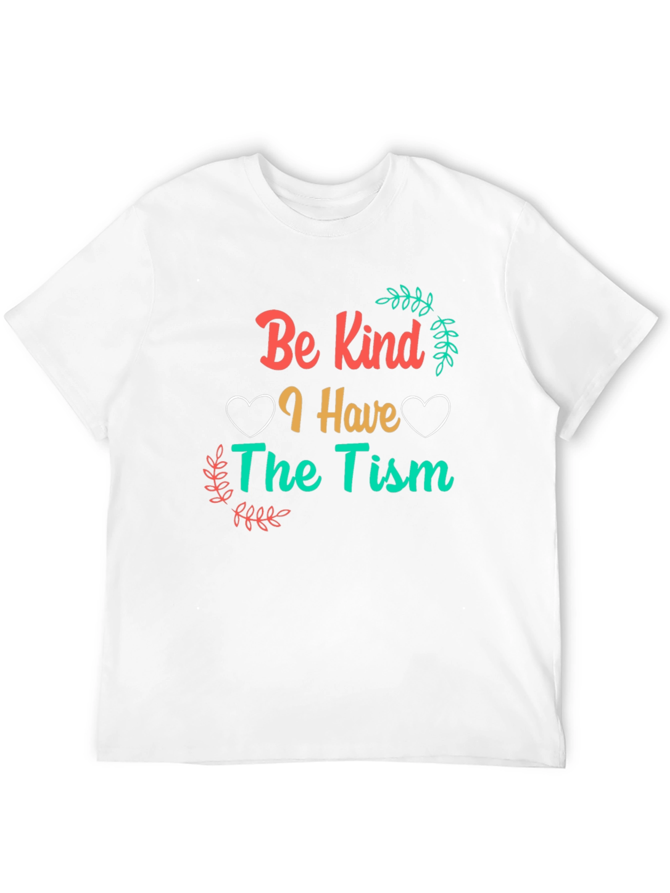 Be Kind I Have The Tism Awareness T-Shirt