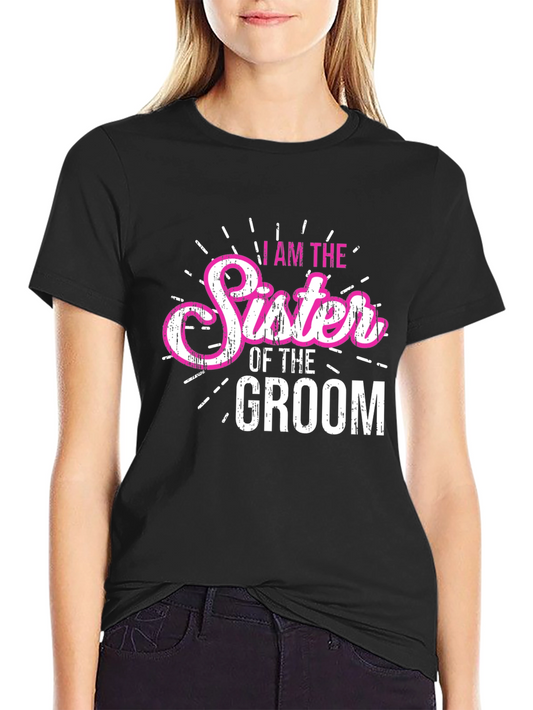 I am the Sister of the Groom T-Shirt - Wedding Party Tee