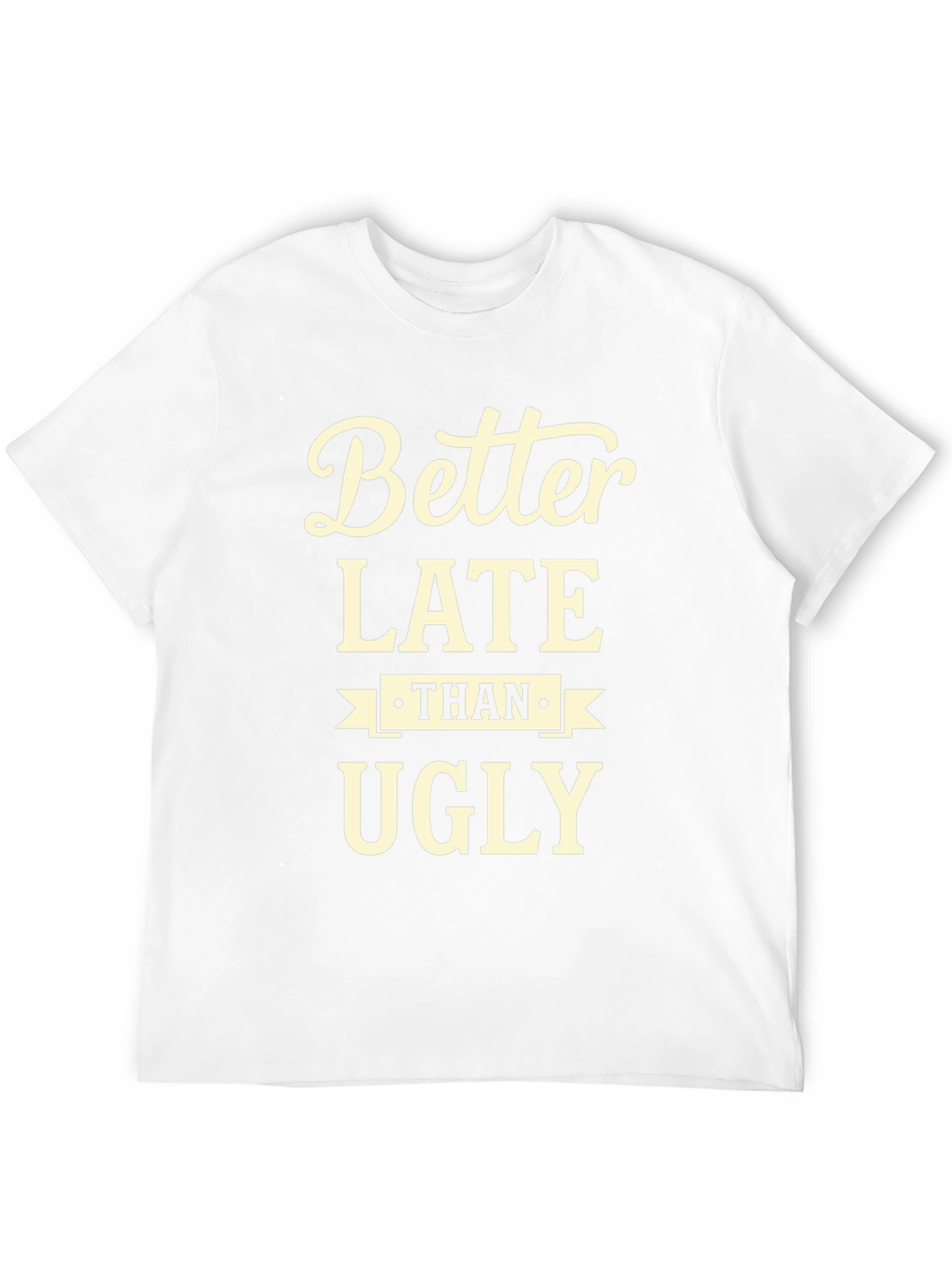 Better Late Than Ugly Graphic Tee
