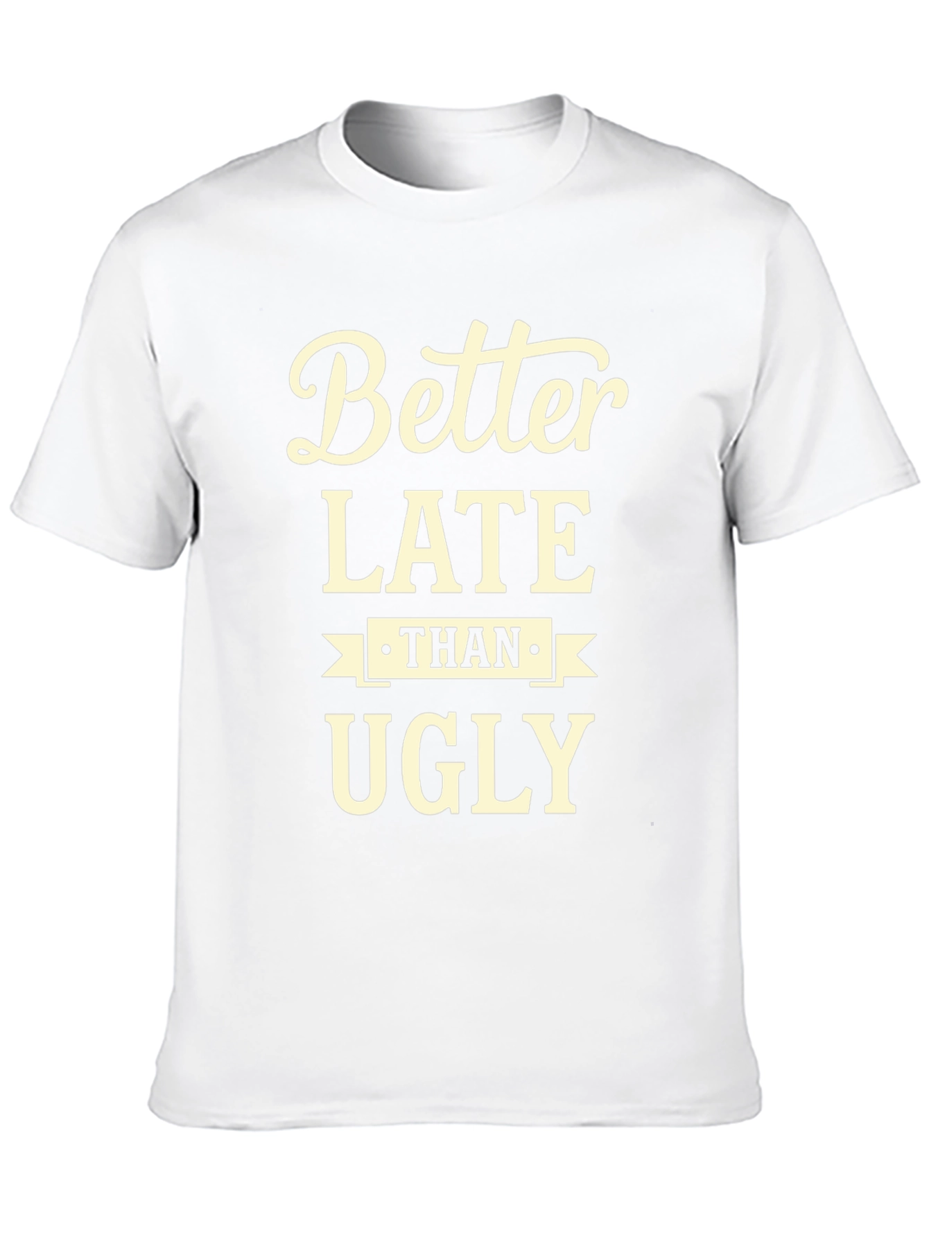 Better Late Than Ugly Graphic Tee