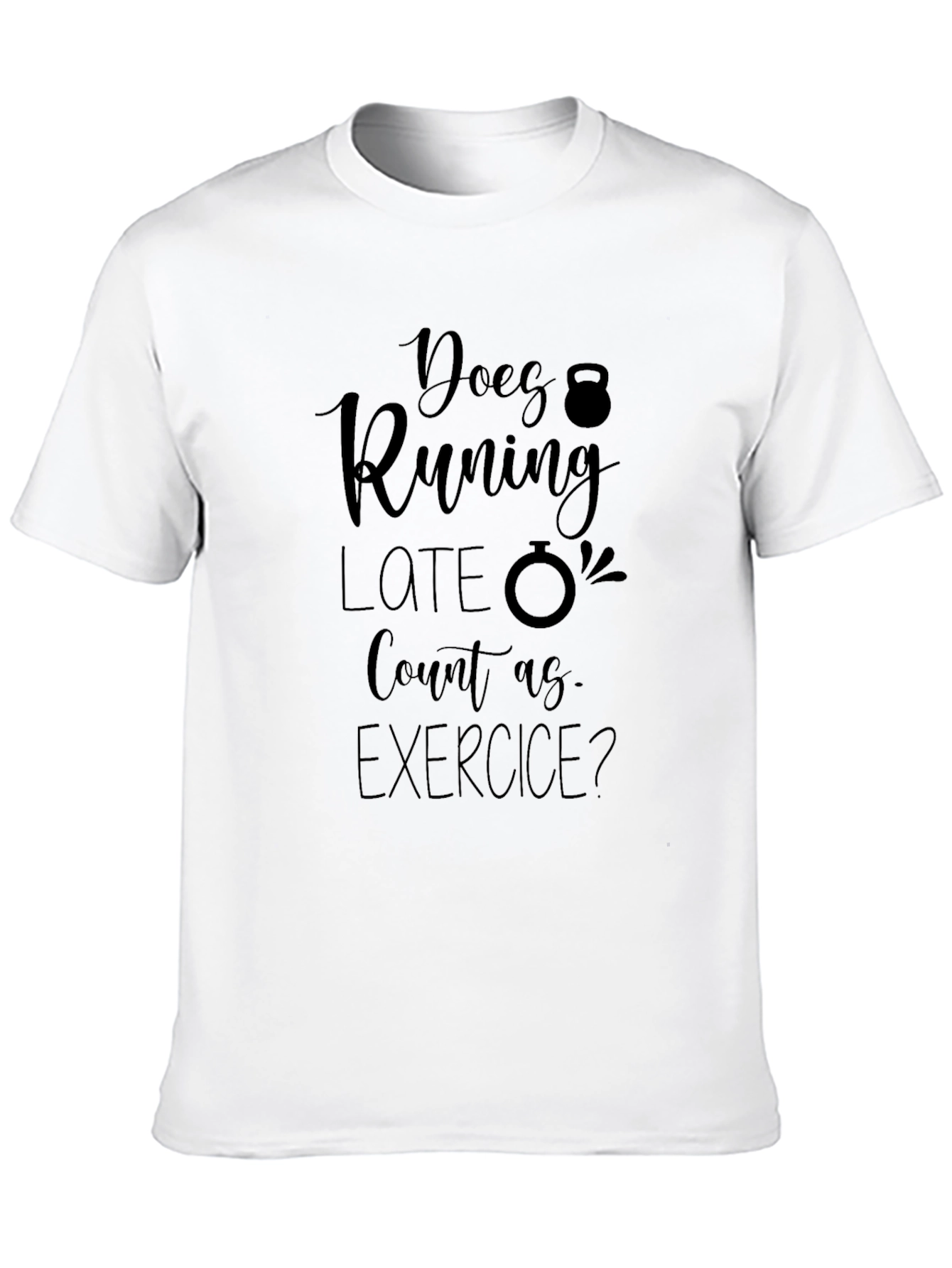 Funny Exercise T-Shirt: Does Running Late Count?