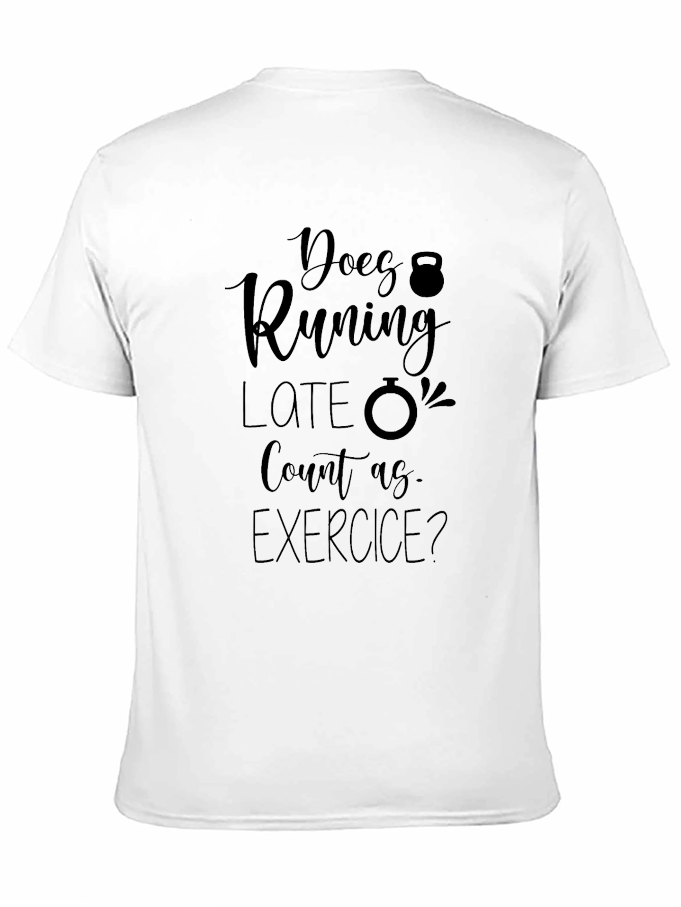 Funny Exercise T-Shirt: Does Running Late Count?