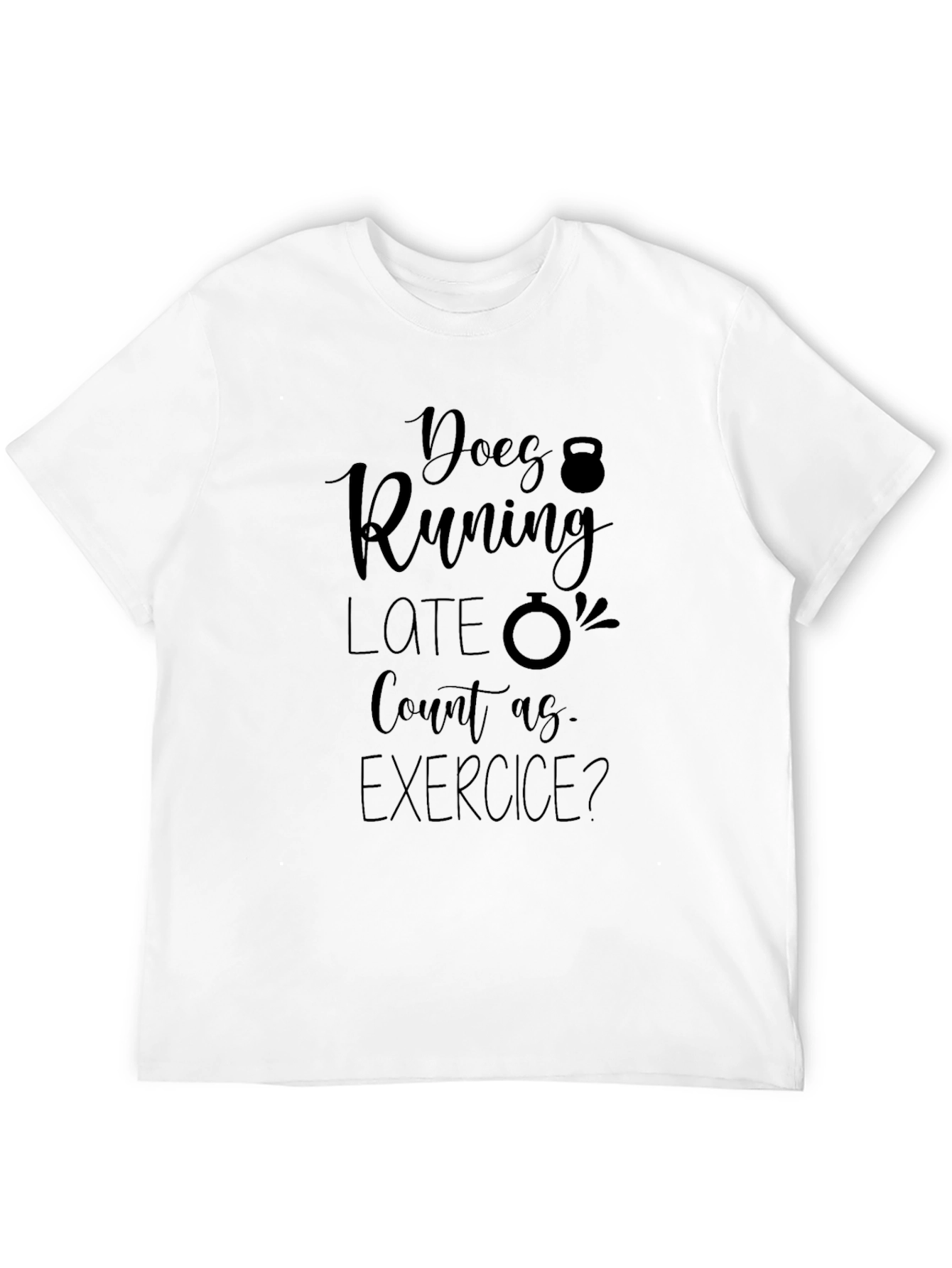 Funny Exercise T-Shirt: Does Running Late Count?