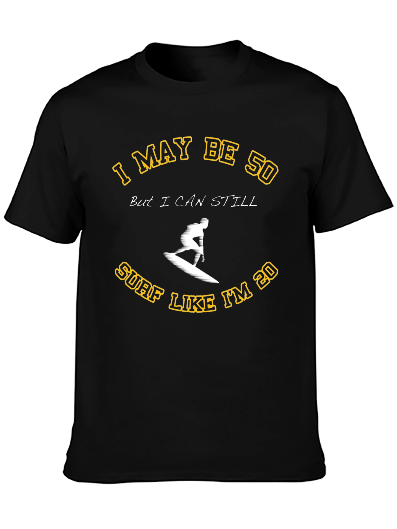 I May Be 50 Surf T-Shirt