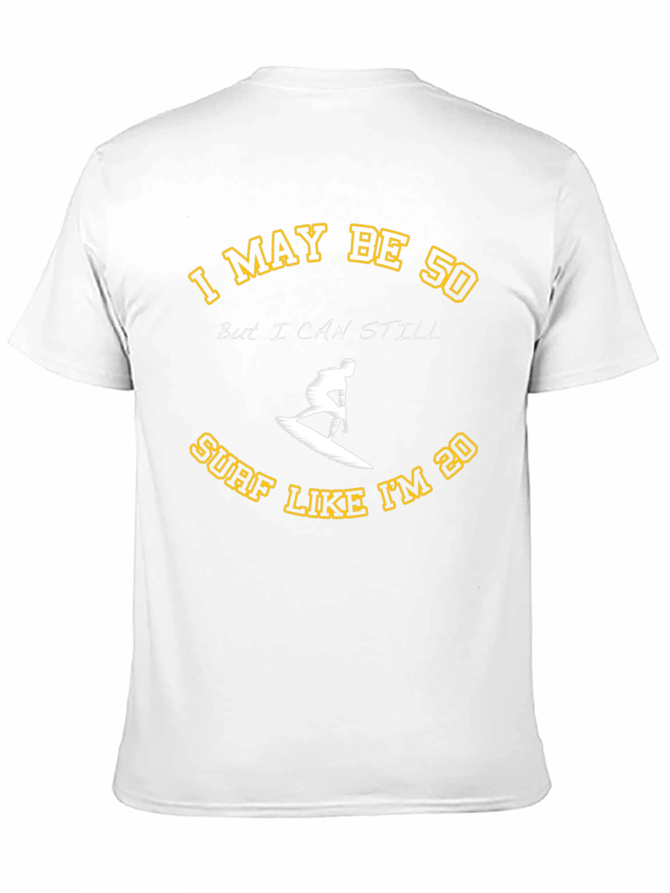 I May Be 50 Surf T-Shirt
