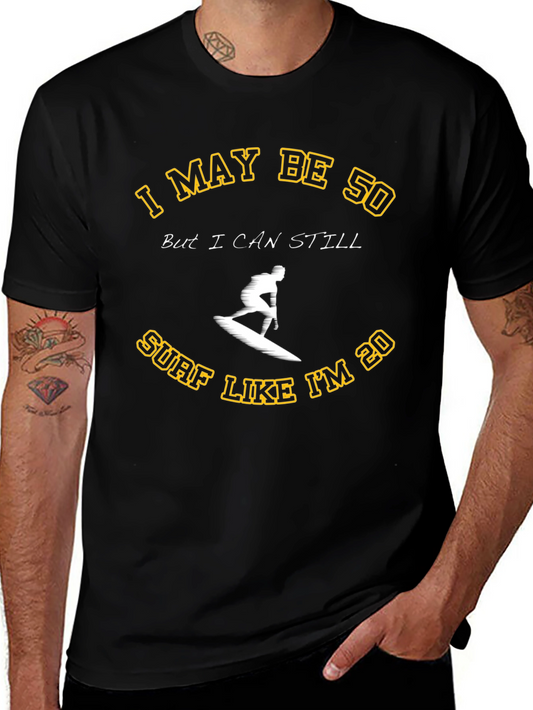 I May Be 50 Surf T-Shirt