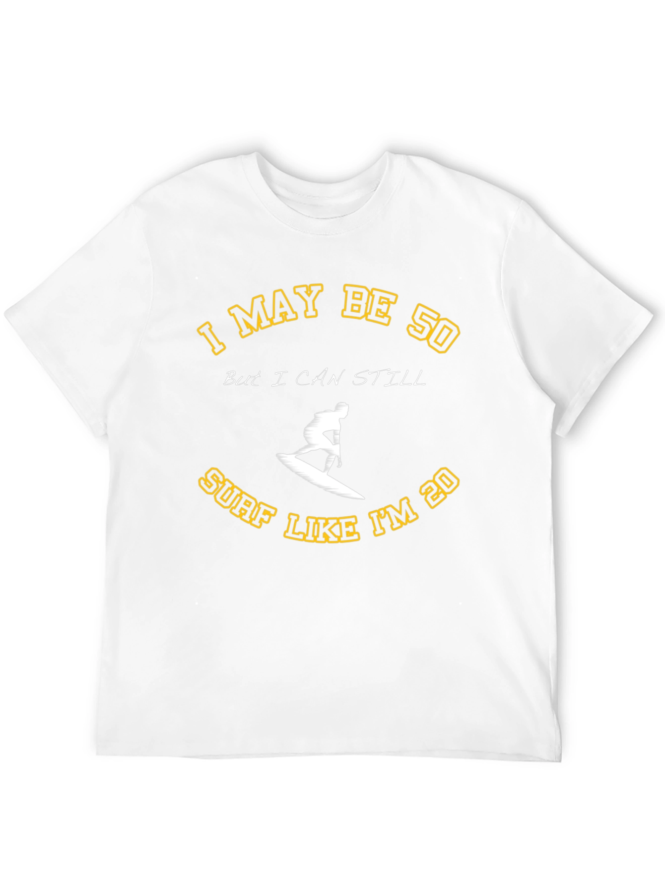 I May Be 50 Surf T-Shirt