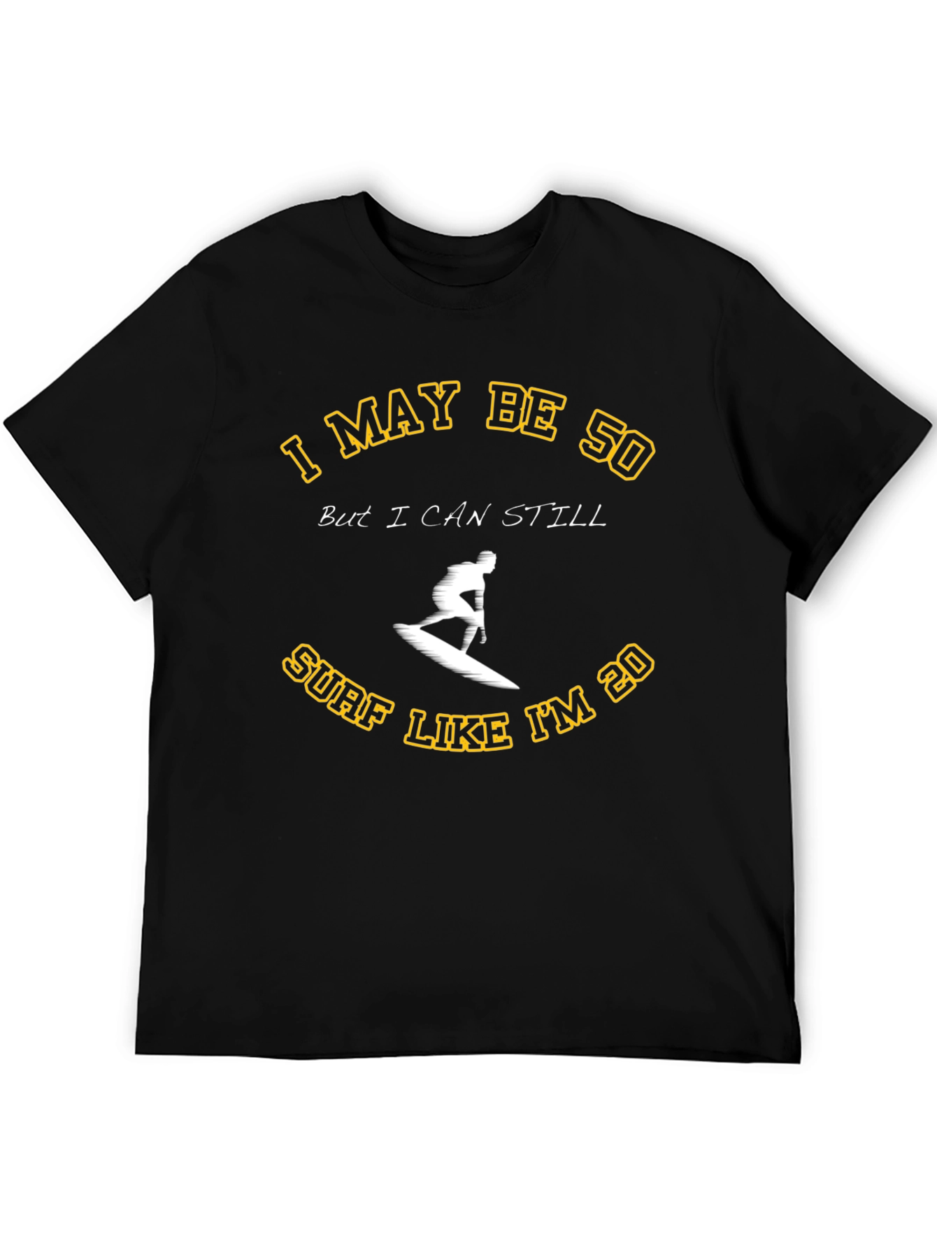 I May Be 50 Surf T-Shirt