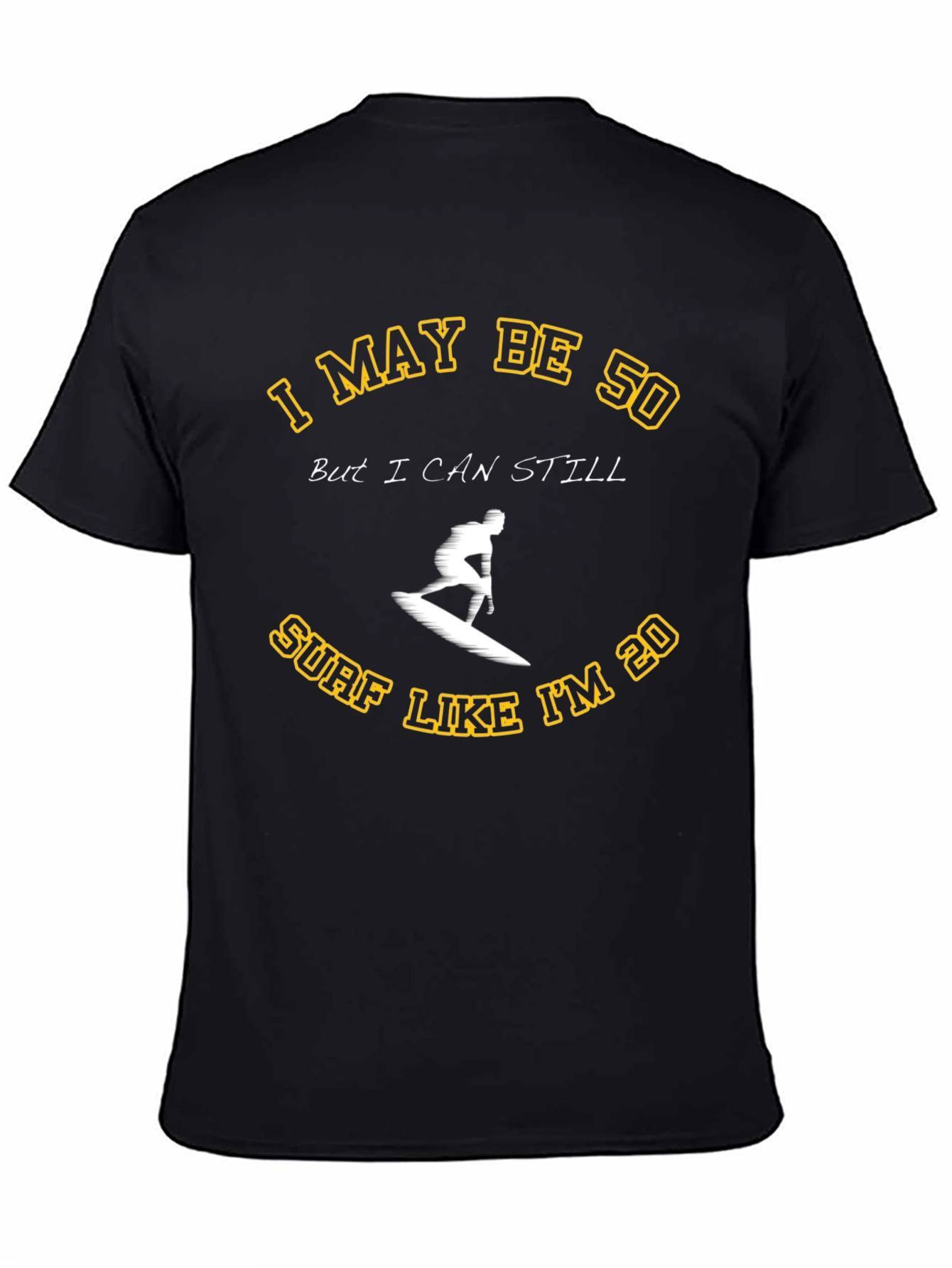 I May Be 50 Surf T-Shirt