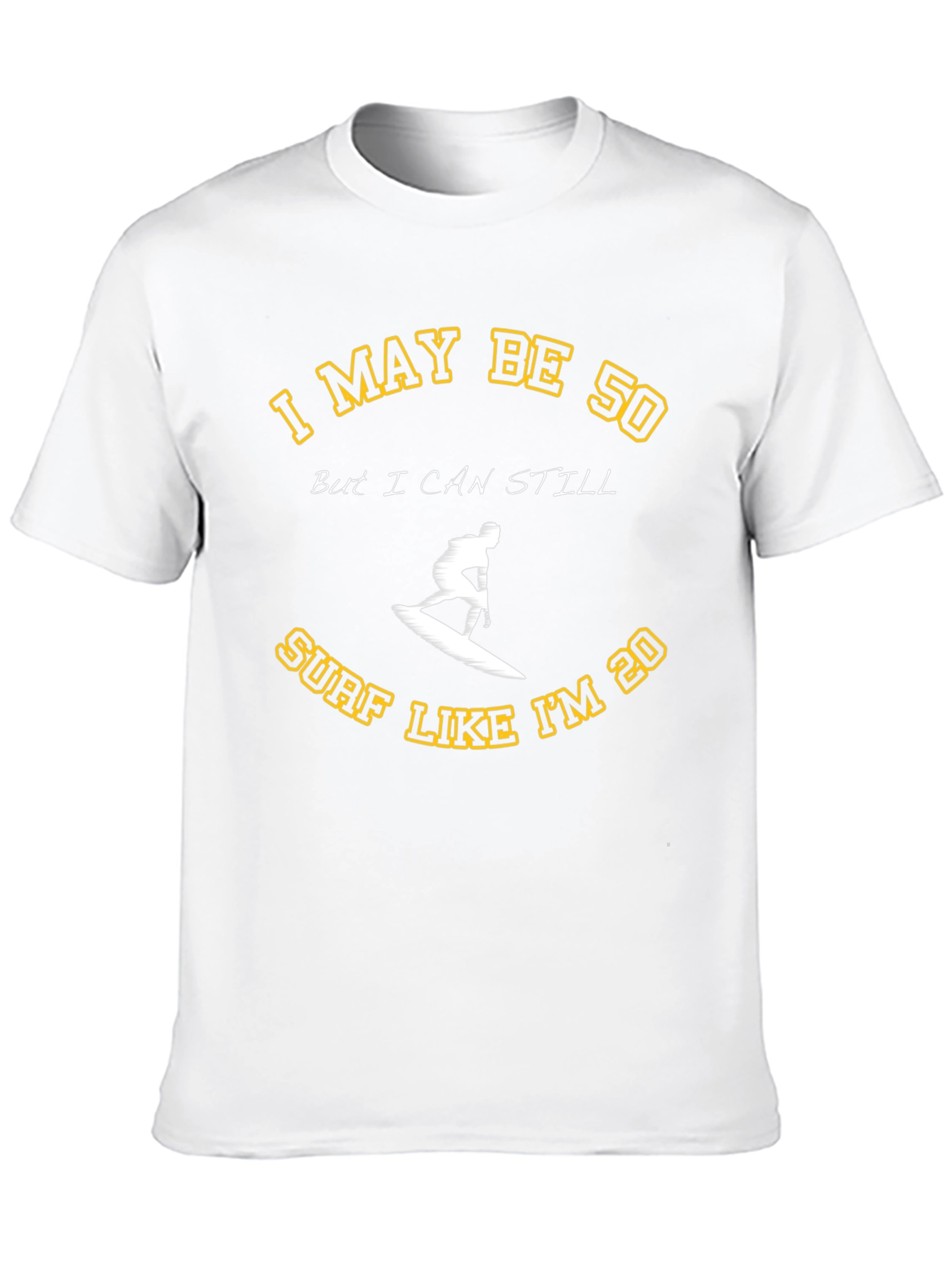 I May Be 50 Surf T-Shirt