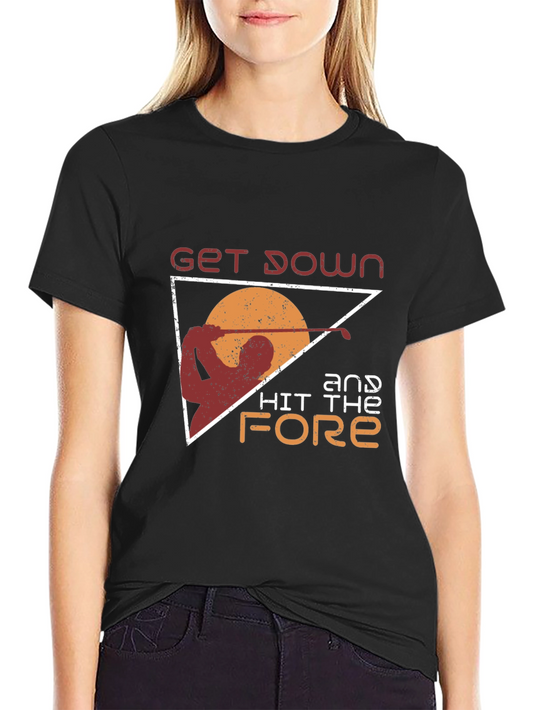 Golf T-Shirt: Get Down and Hit the Fore!