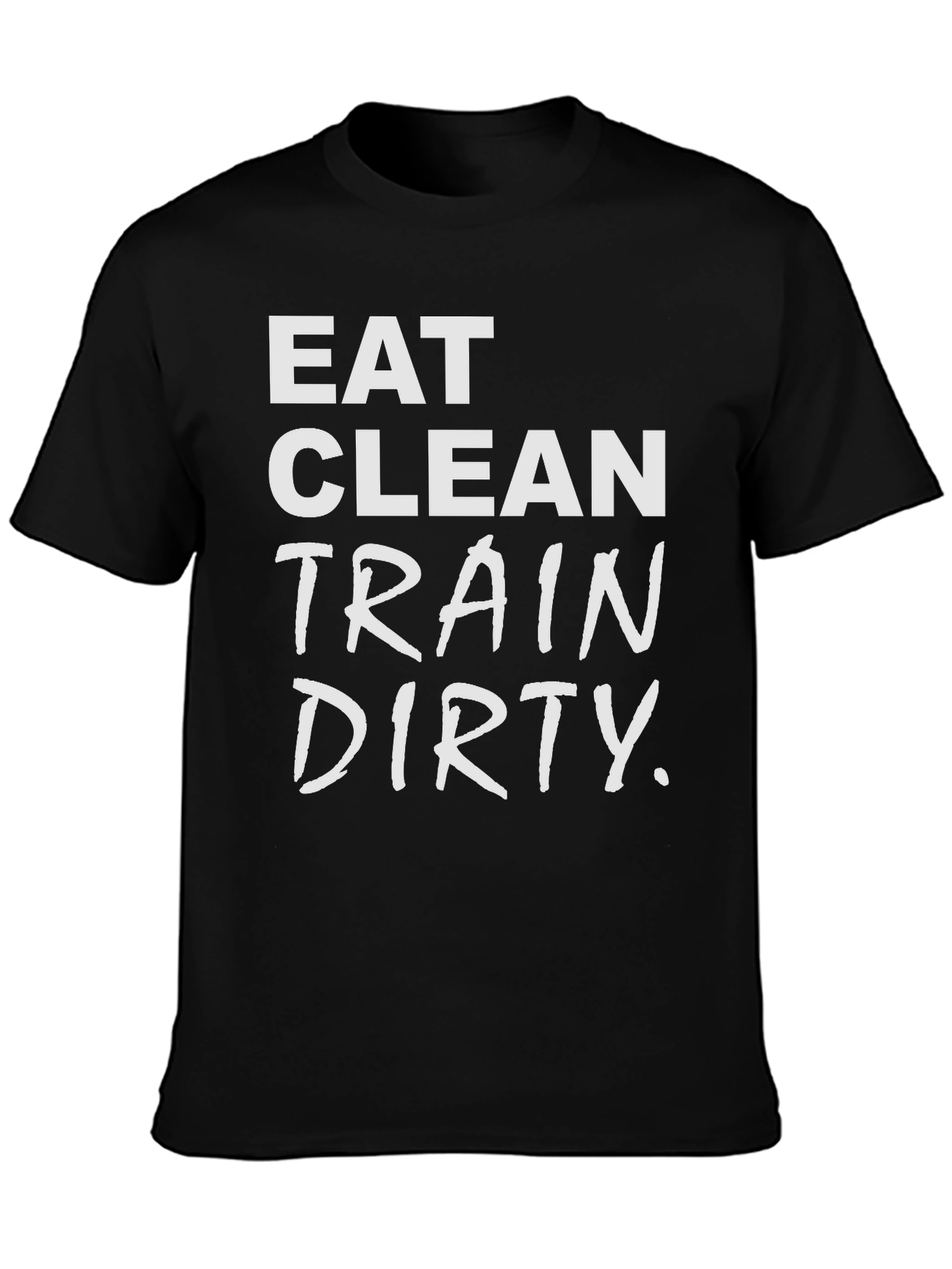 Eat Clean Train Dirty T-Shirt - Fitness Apparel