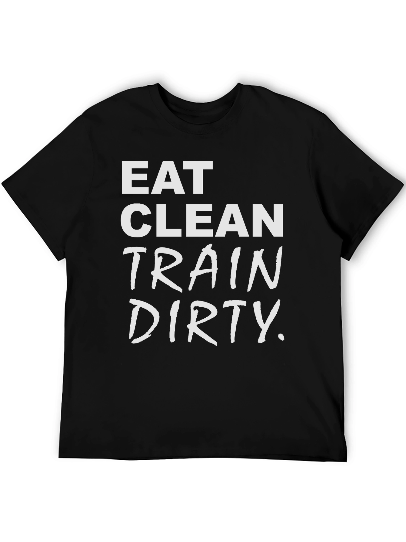 Eat Clean Train Dirty T-Shirt - Fitness Apparel