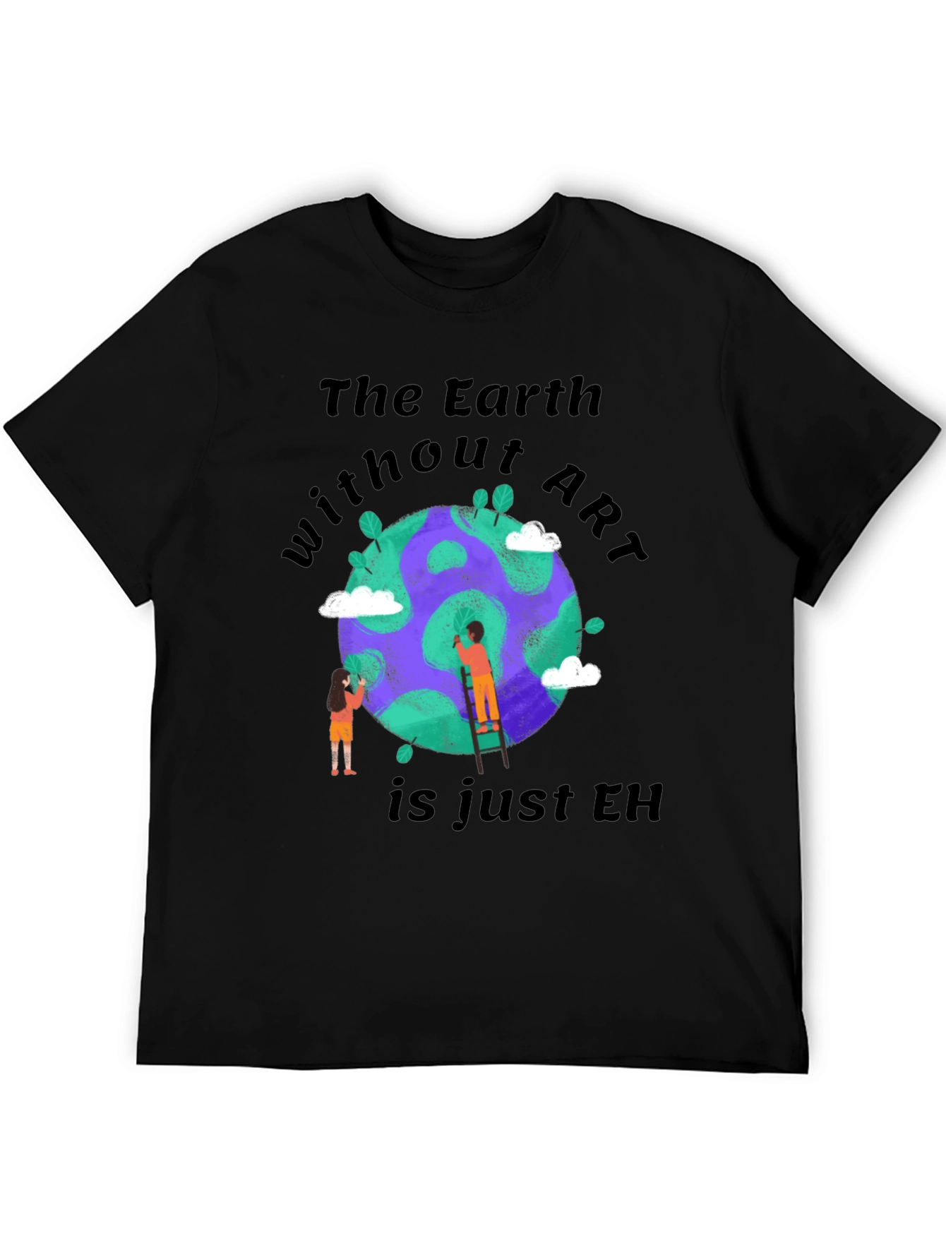 The Earth Without Art T-Shirt - Artistic Design