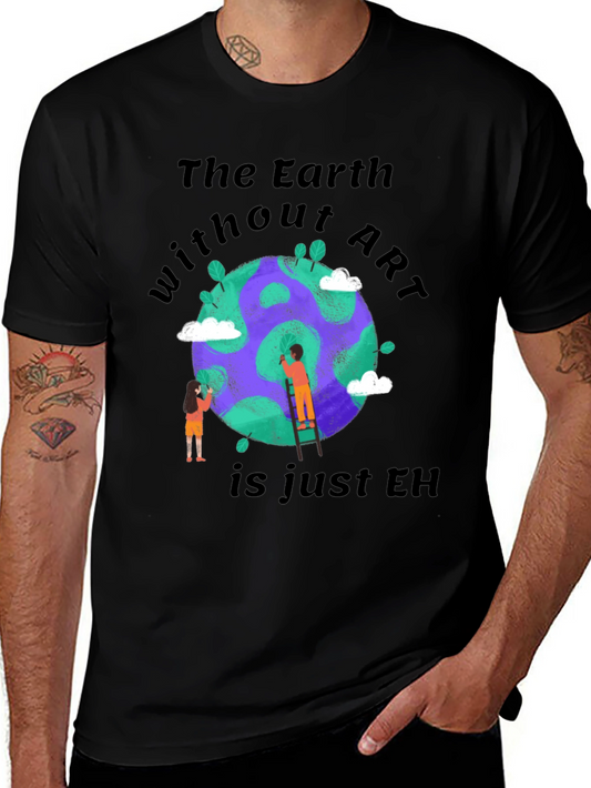 The Earth Without Art T-Shirt - Artistic Design