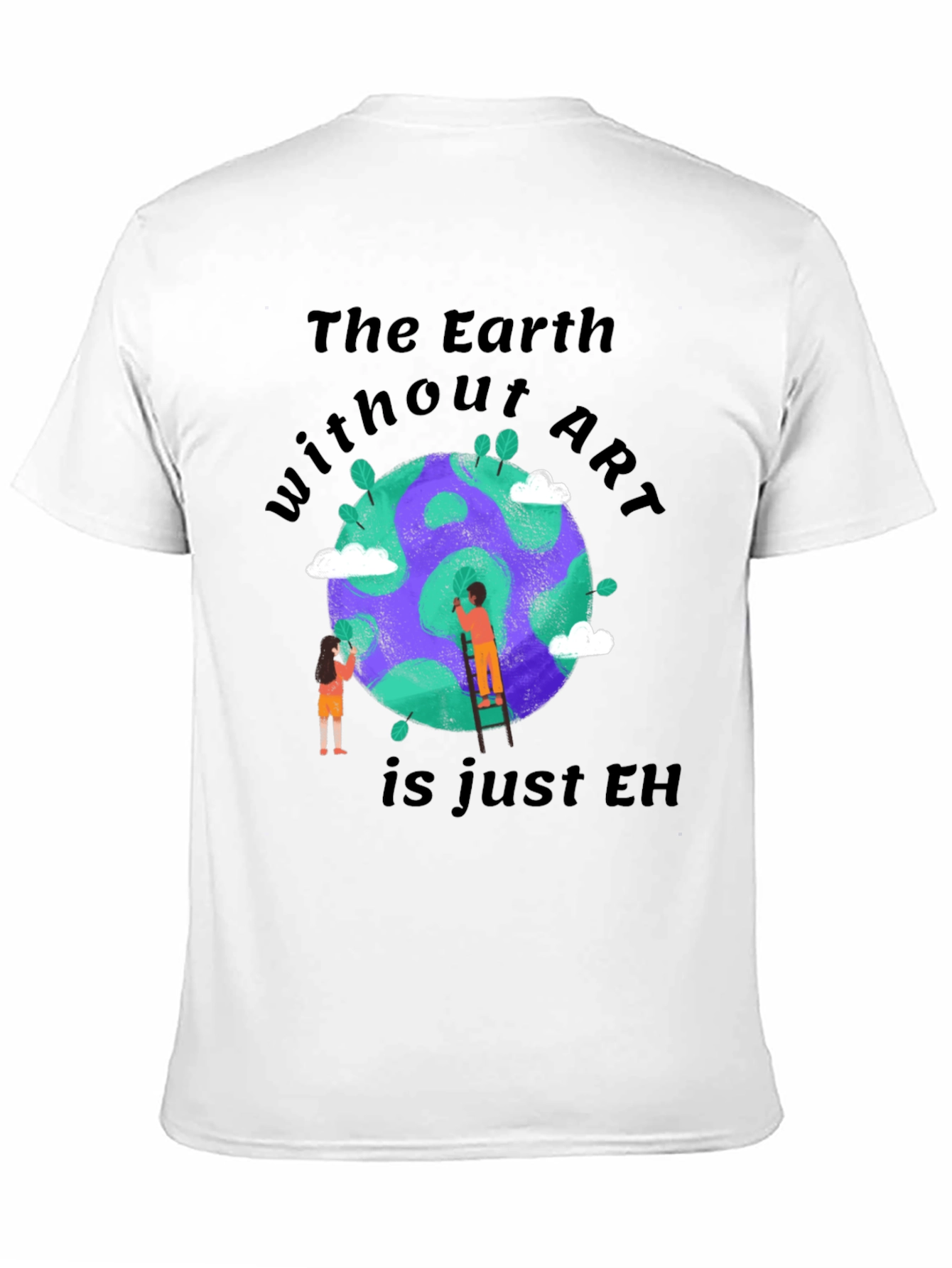 The Earth Without Art T-Shirt - Artistic Design