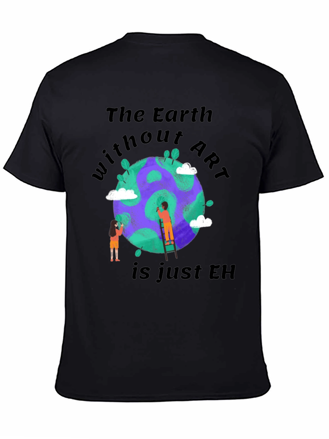 The Earth Without Art T-Shirt - Artistic Design