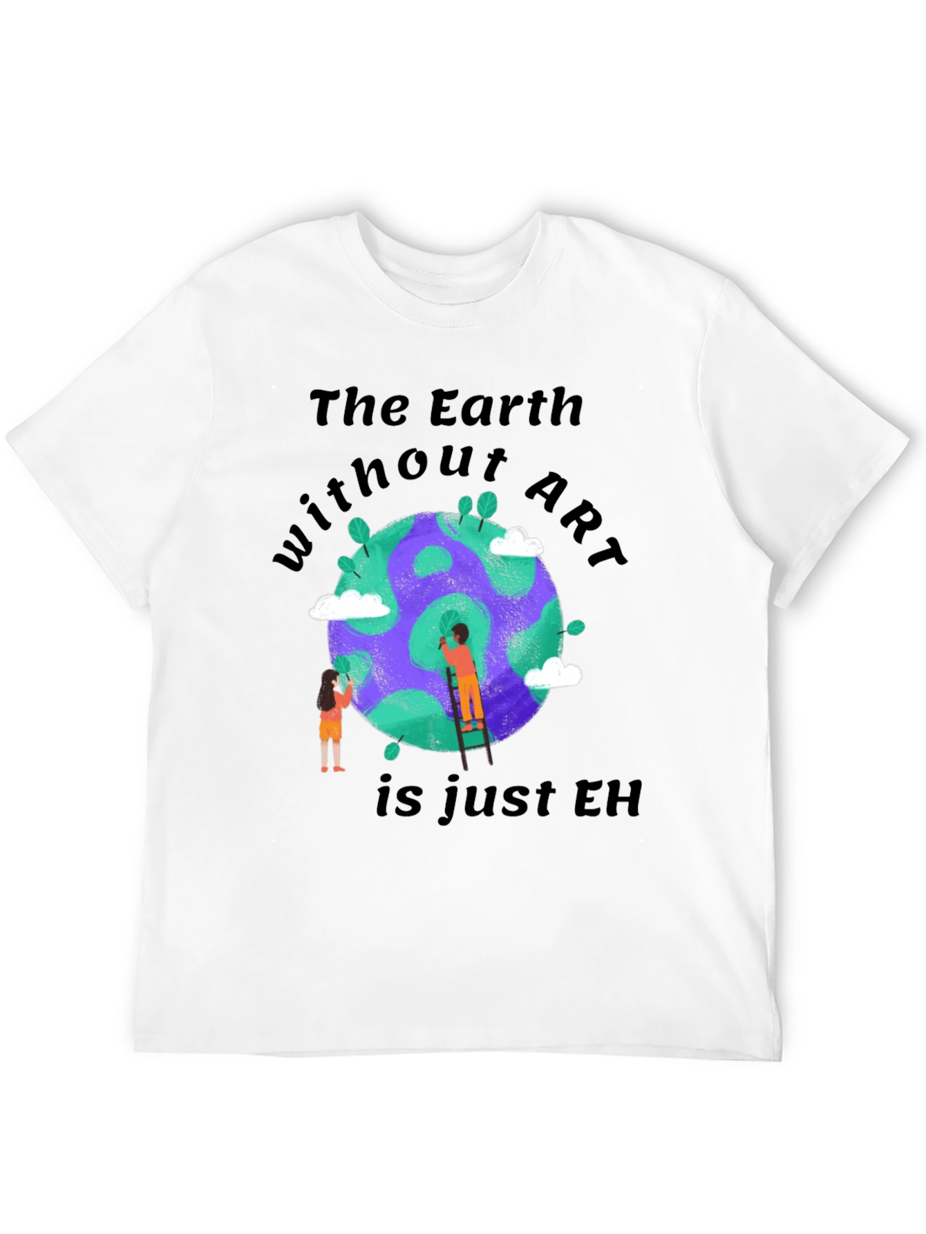 The Earth Without Art T-Shirt - Artistic Design