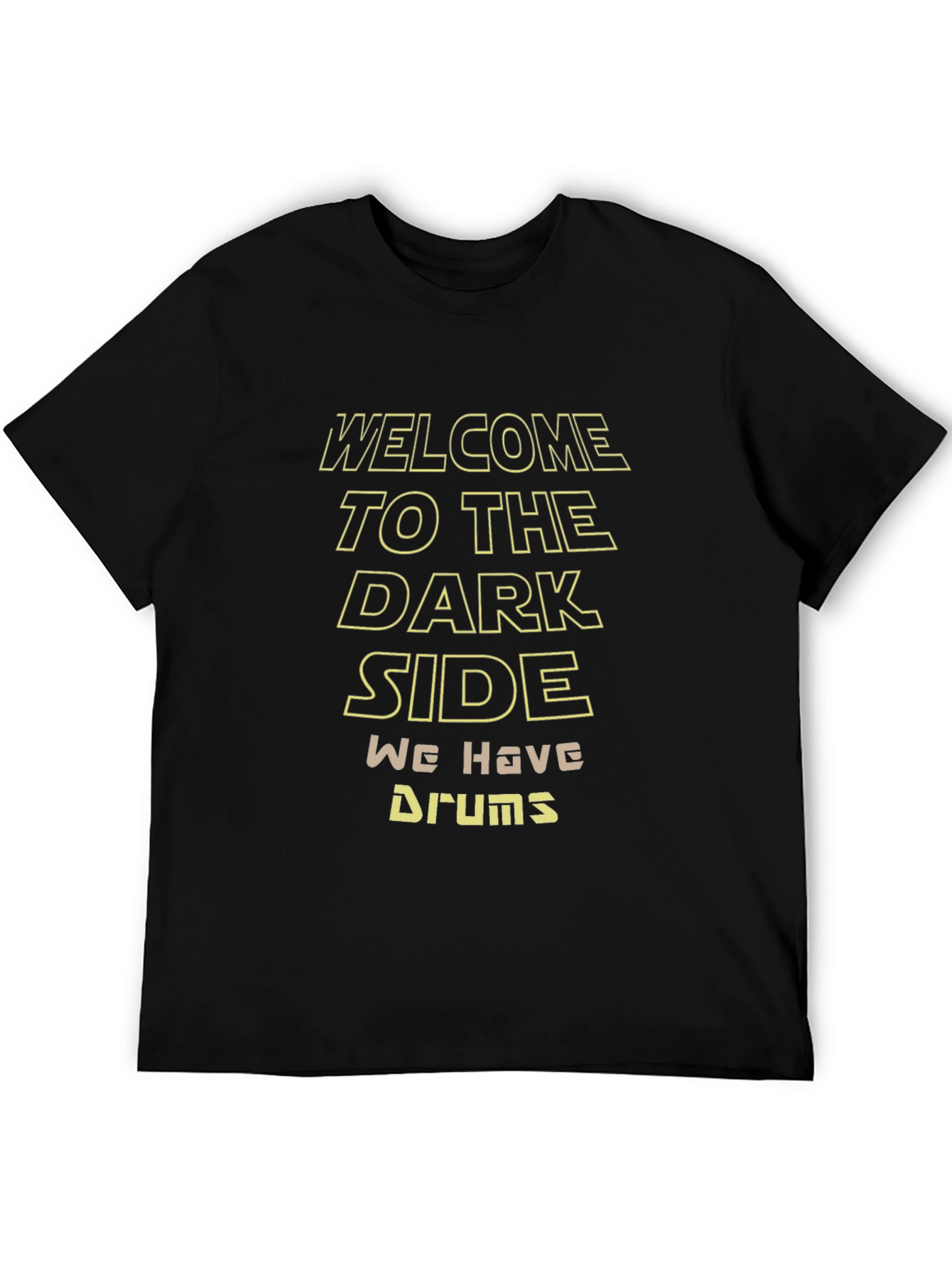 Welcome to the Dark Side We Have Drums T-Shirt