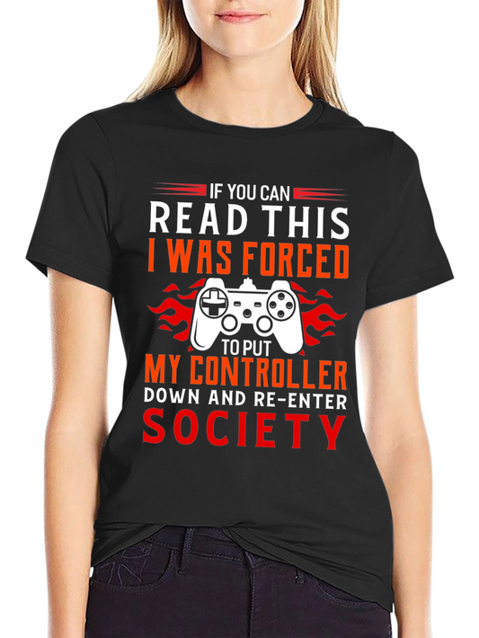 Gamer T-Shirt - If You Can Read This I Was Forced To Put My Controller Down