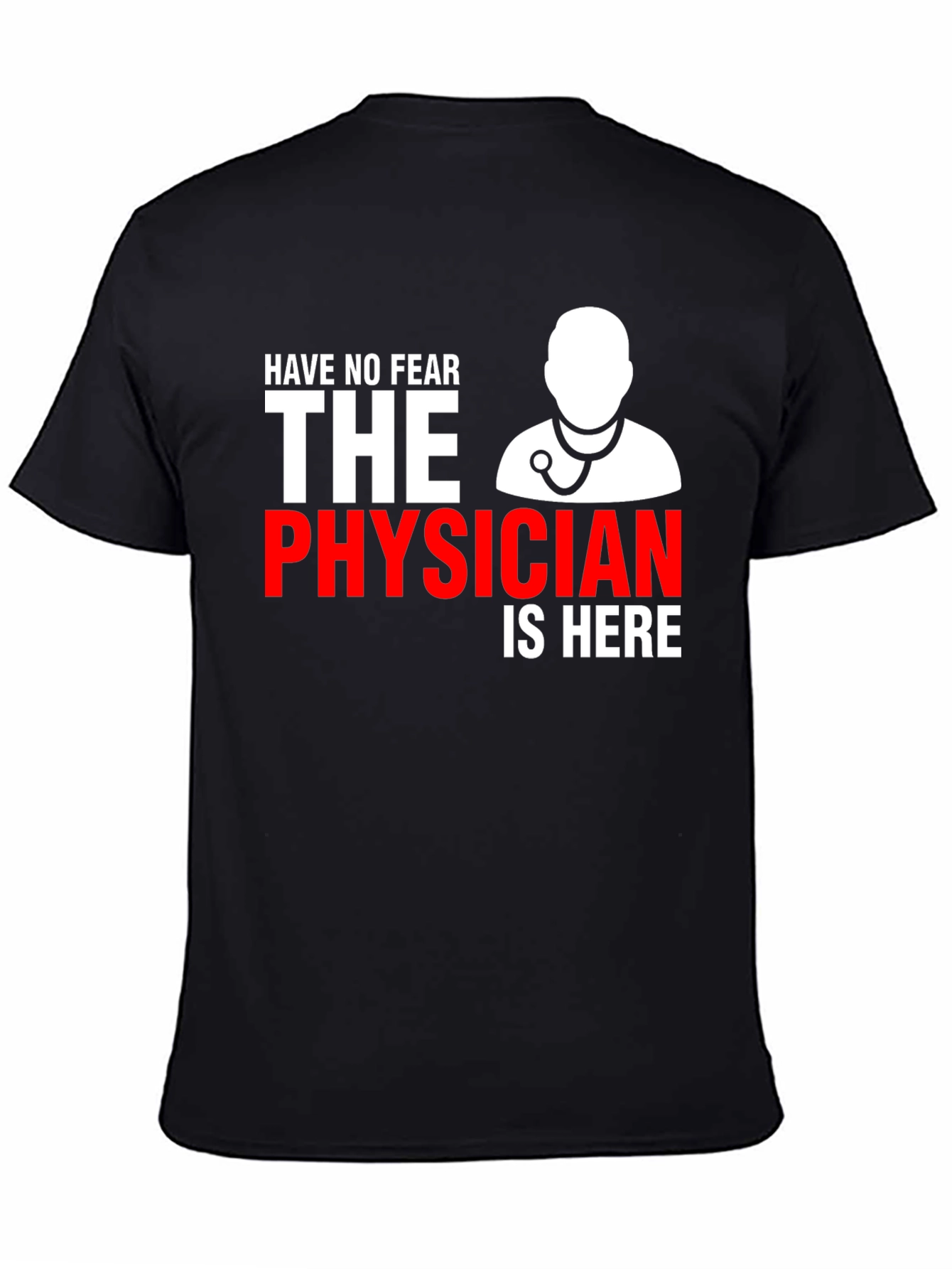Physician T-Shirt: Have No Fear Doctor Is Here