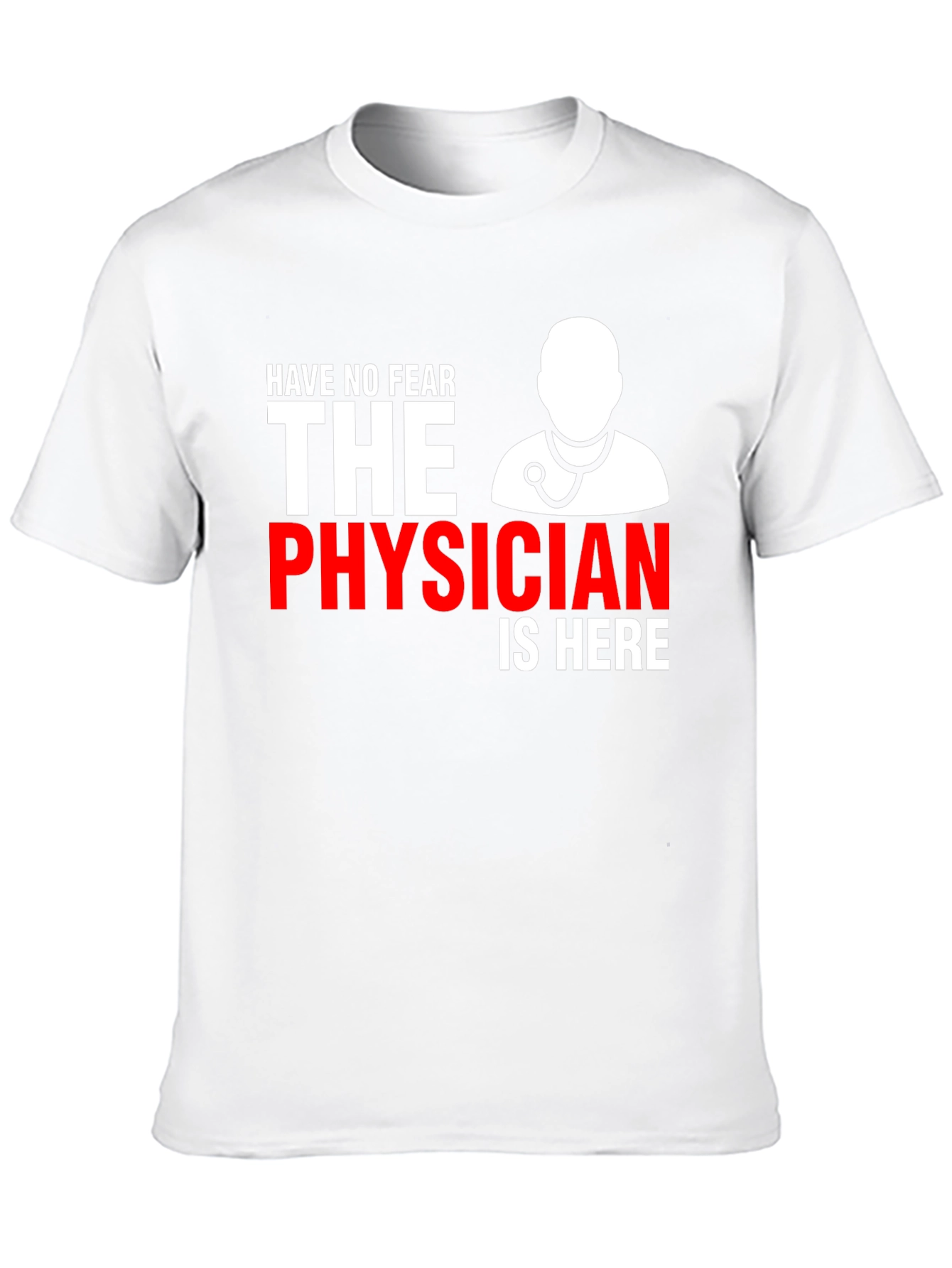 Physician T-Shirt: Have No Fear Doctor Is Here