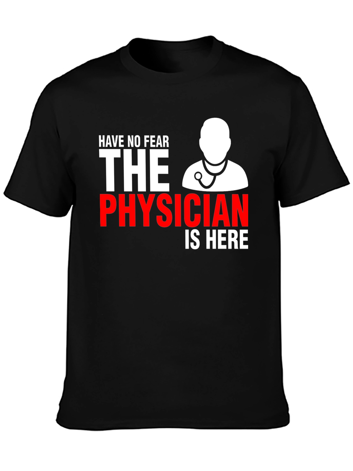 Physician T-Shirt: Have No Fear Doctor Is Here