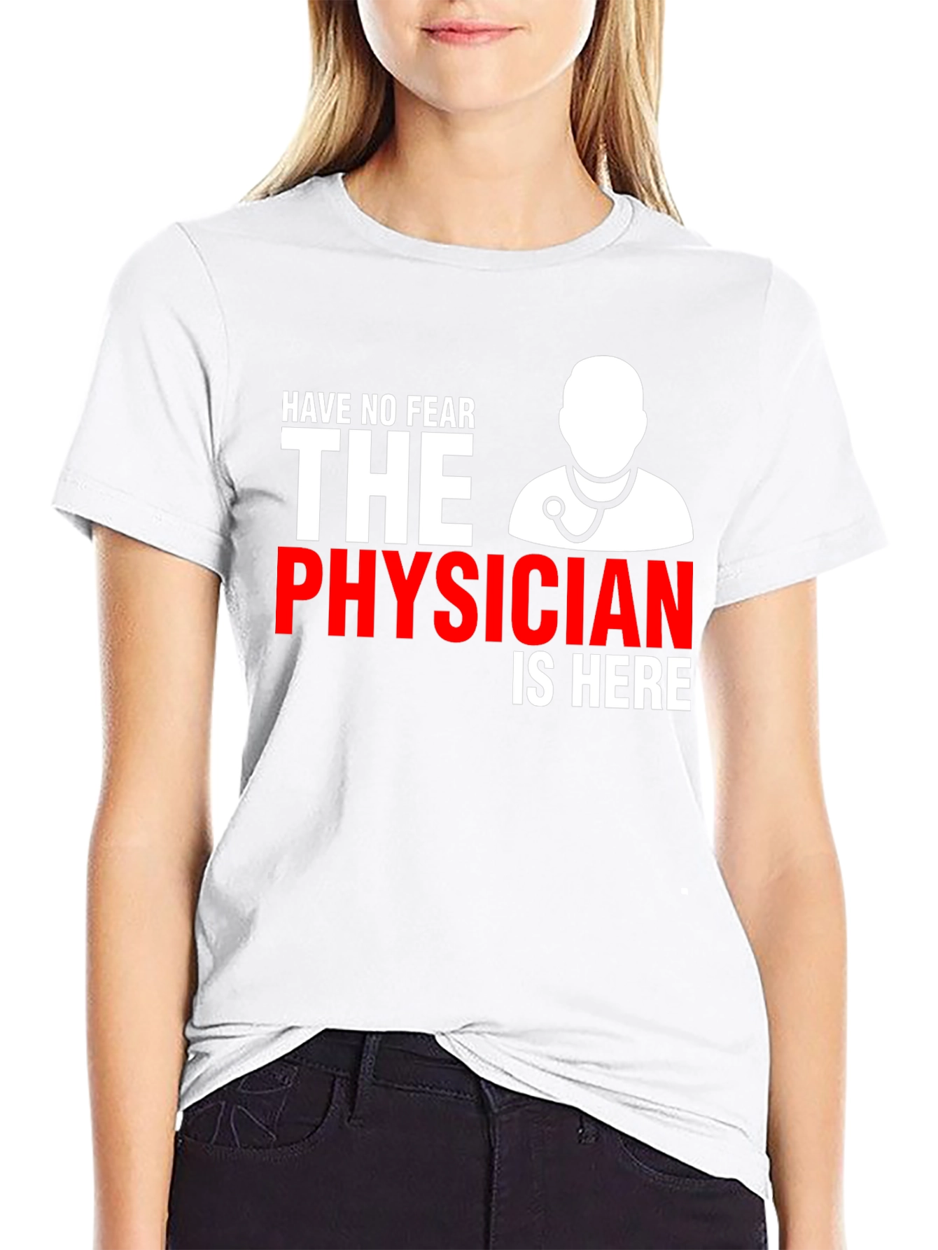 Physician T-Shirt: Have No Fear Doctor Is Here