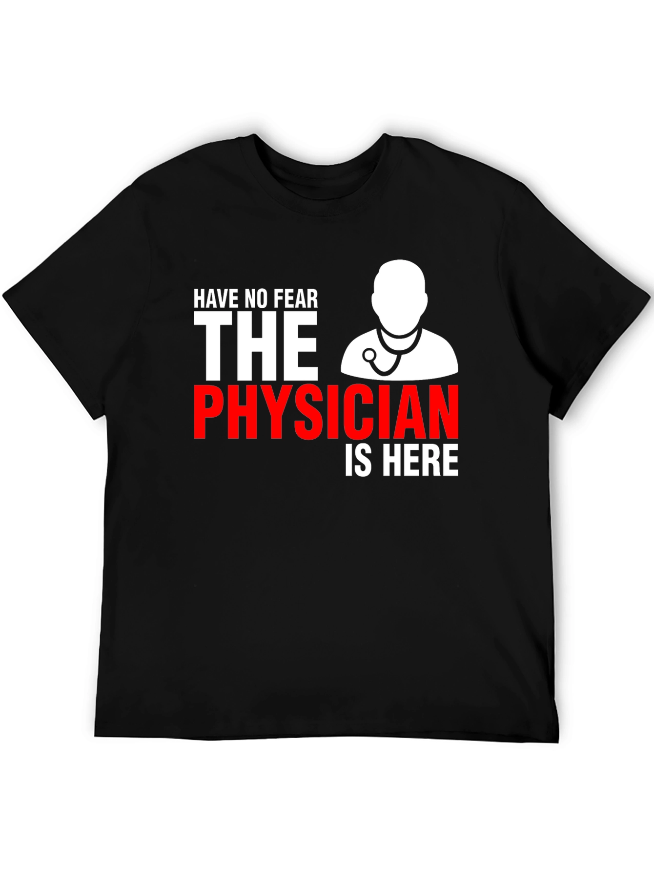 Physician T-Shirt: Have No Fear Doctor Is Here