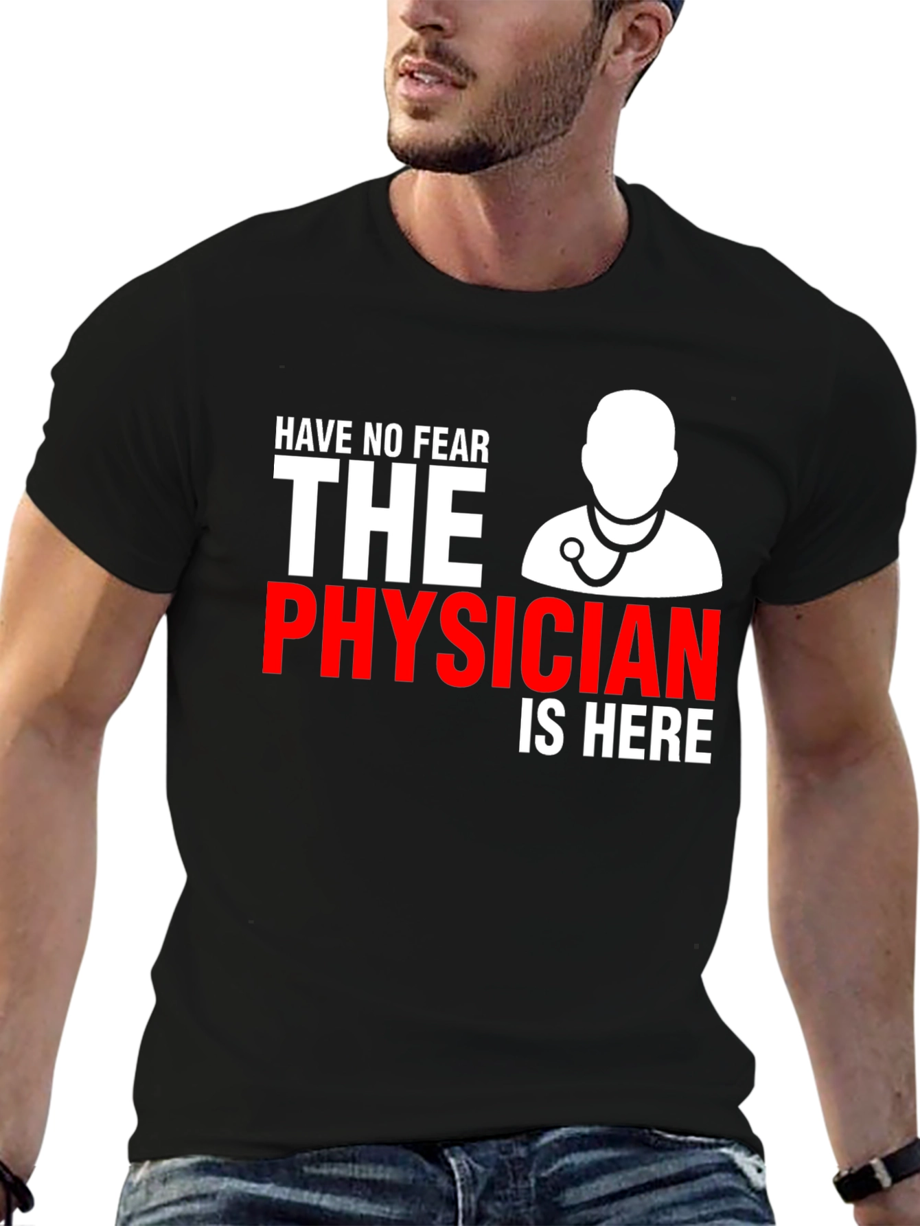 Physician T-Shirt: Have No Fear Doctor Is Here