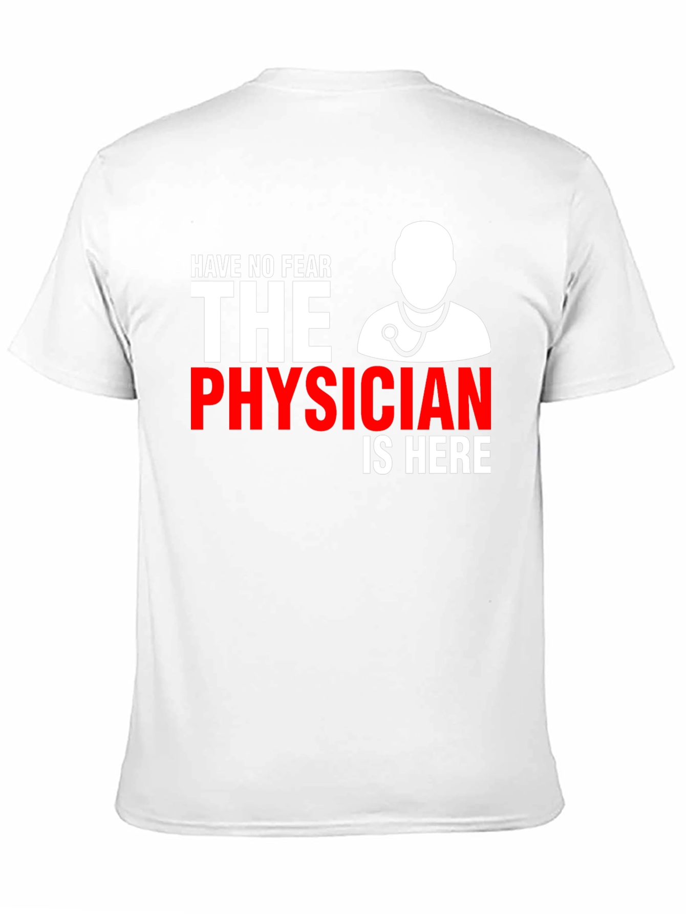 Physician T-Shirt: Have No Fear Doctor Is Here