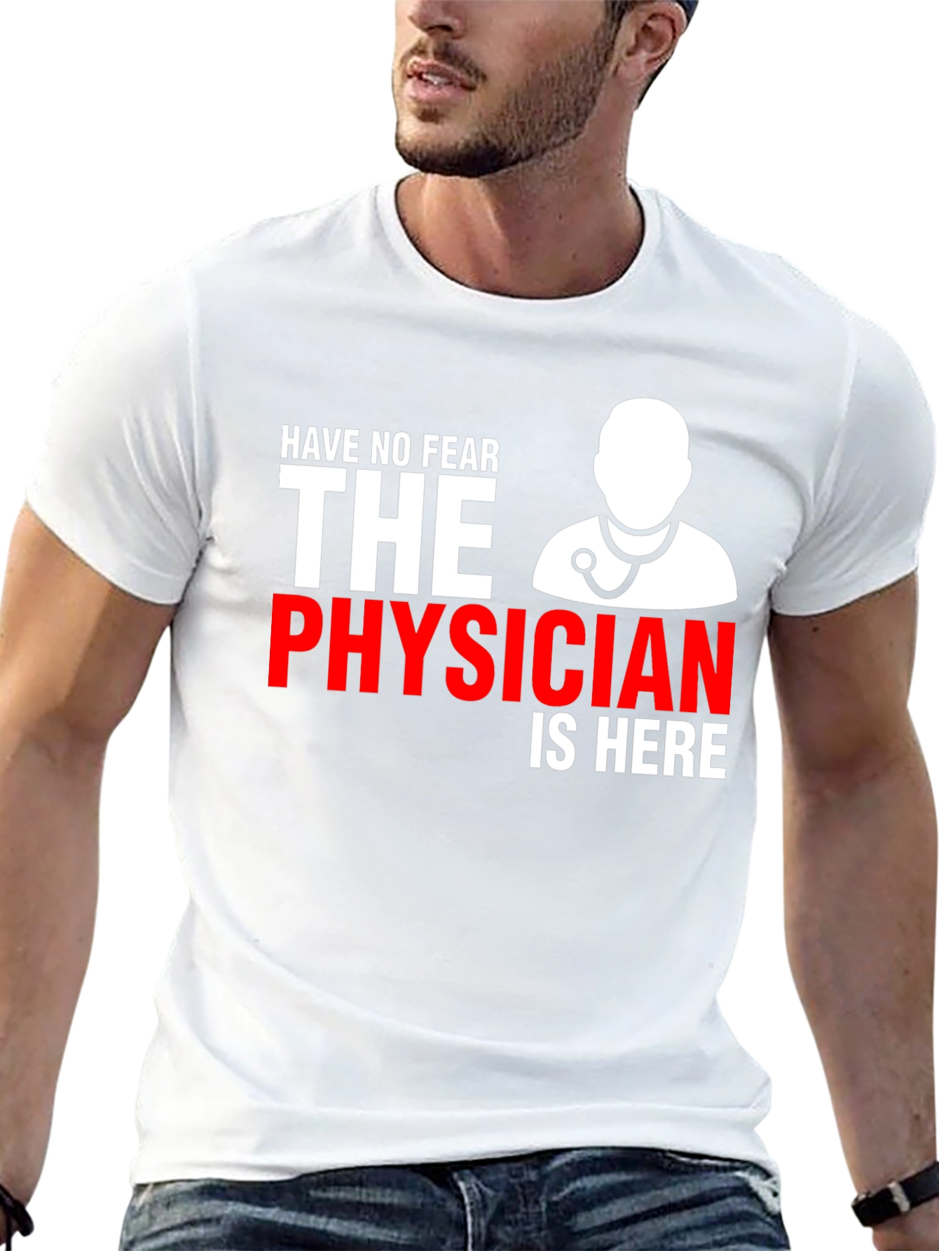 Physician T-Shirt: Have No Fear Doctor Is Here