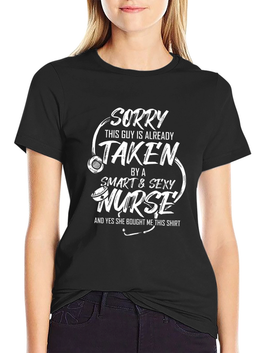 Funny Nurse T-Shirt: Sorry Taken By Smart & Sexy Nurse