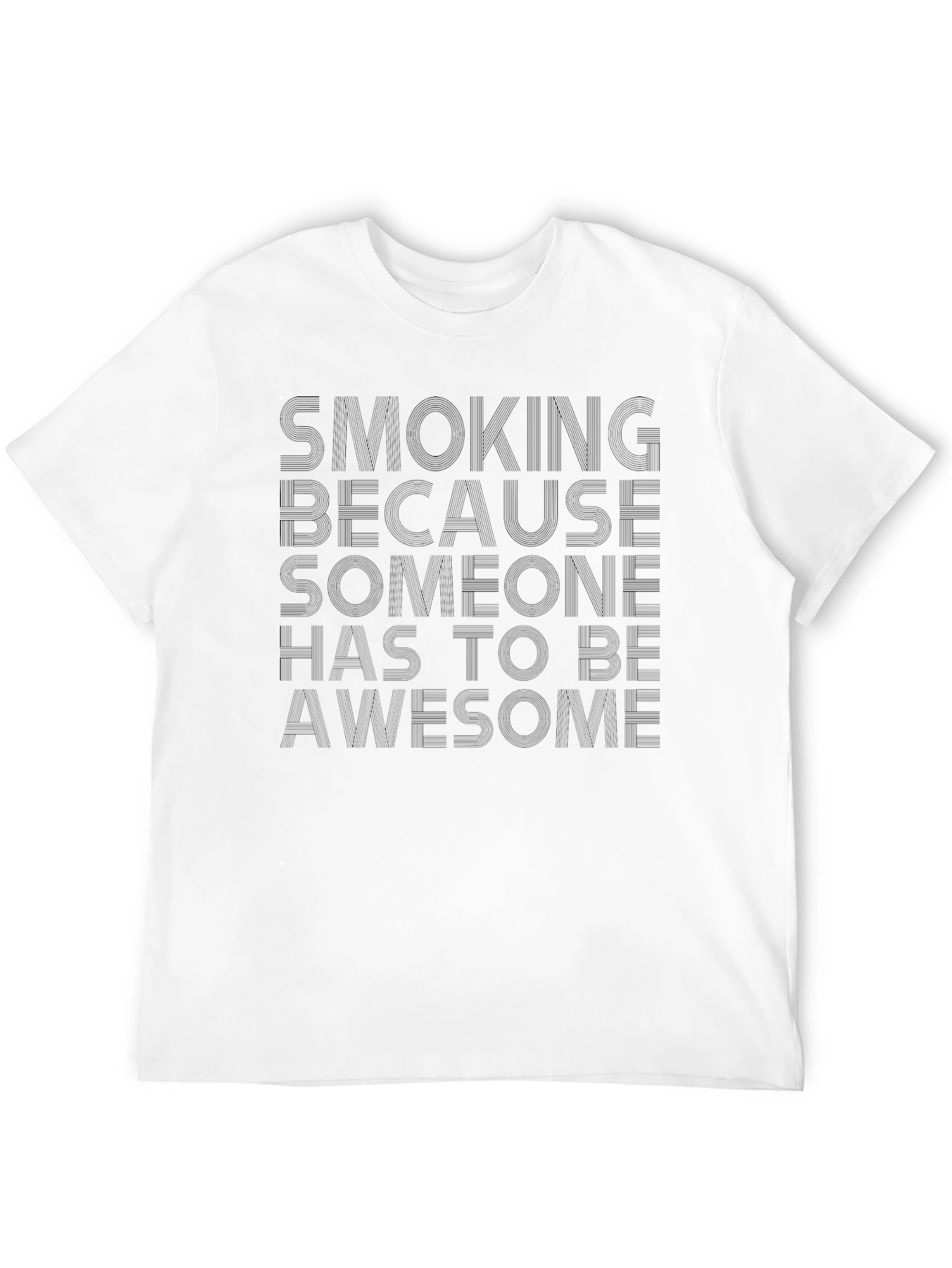 Smoking Because Someone Has To Be Awesome T-Shirt
