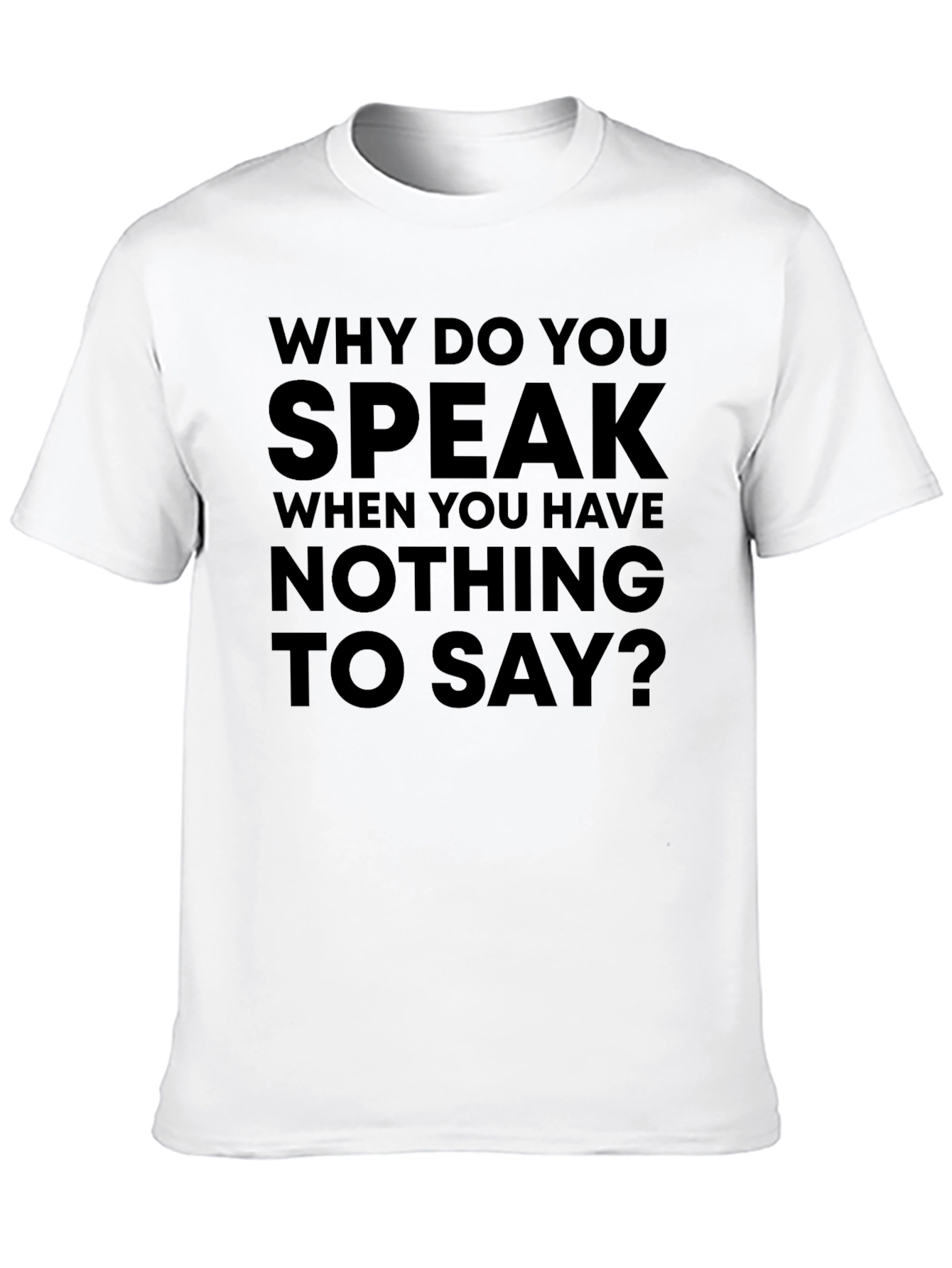 Statement T-Shirt: Why Do You Speak?