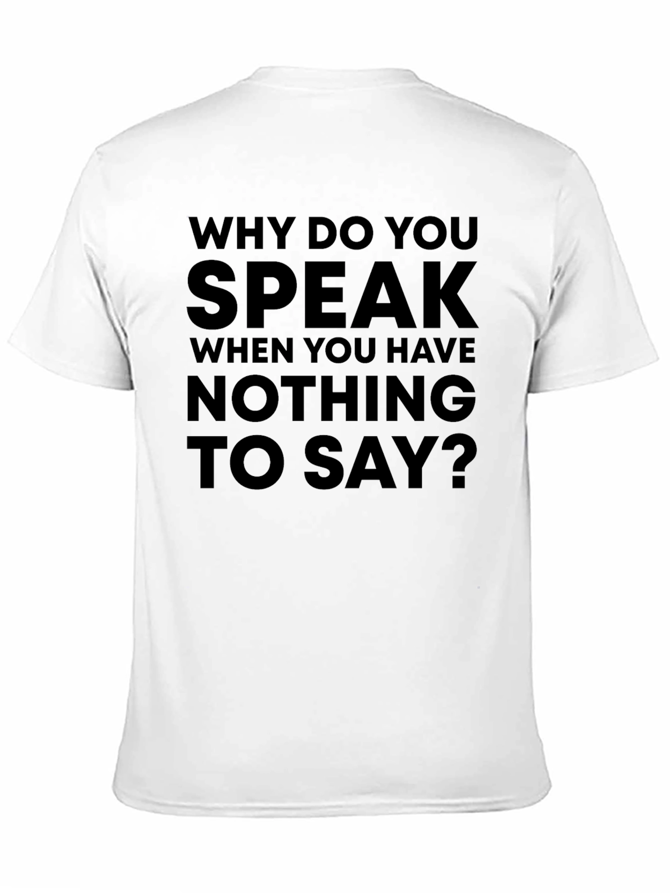 Statement T-Shirt: Why Do You Speak?