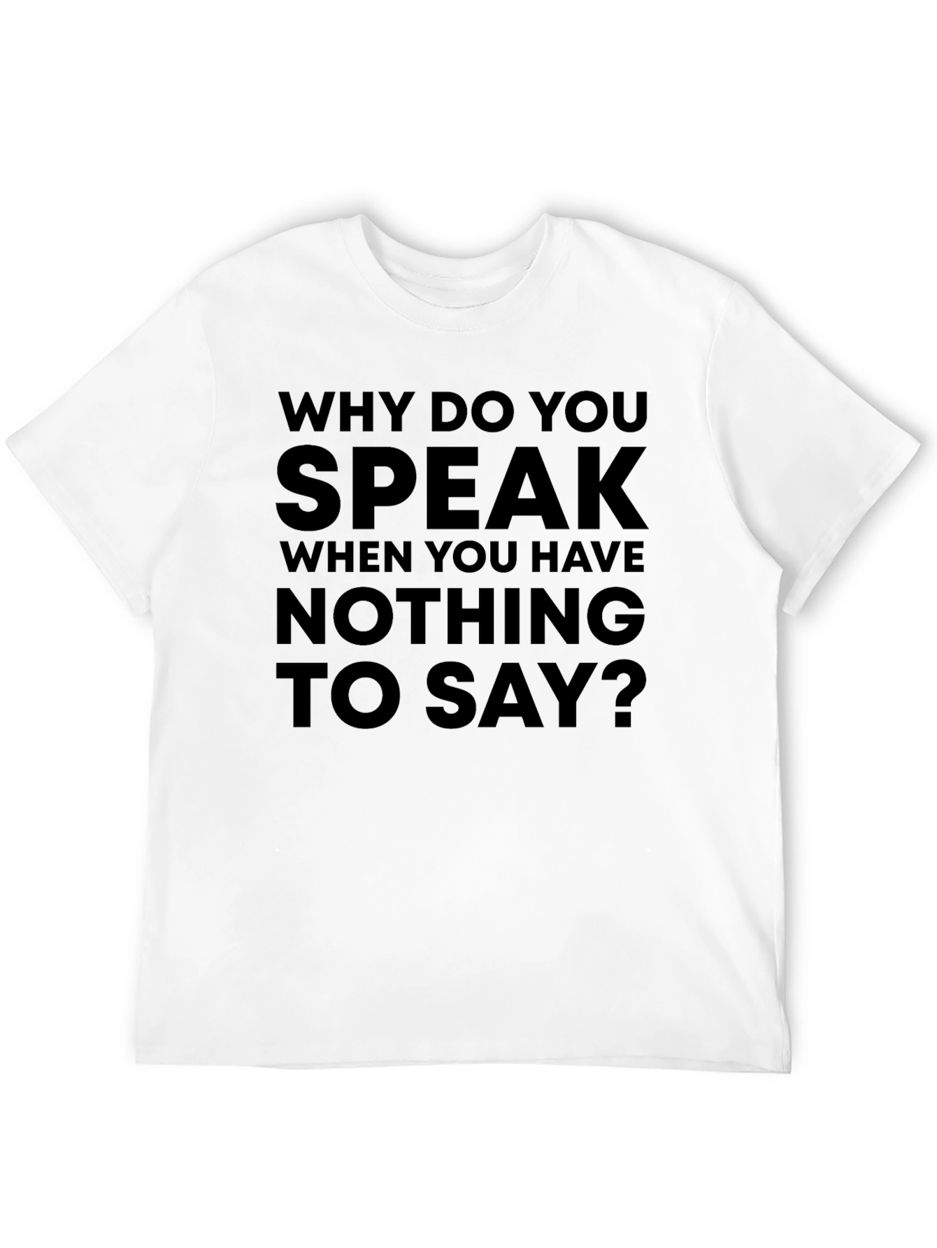 Statement T-Shirt: Why Do You Speak?