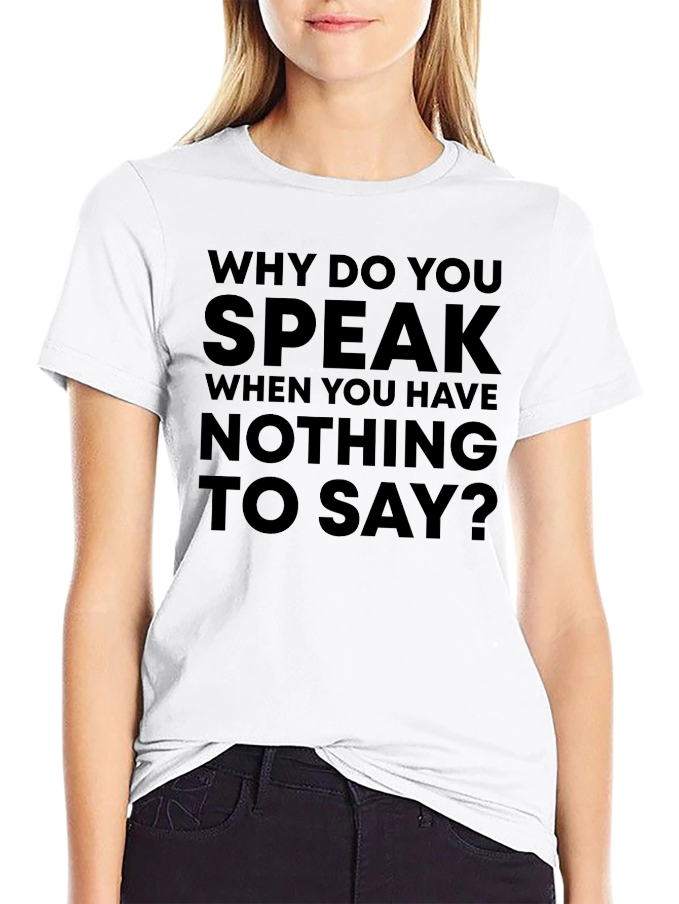 Statement T-Shirt: Why Do You Speak?