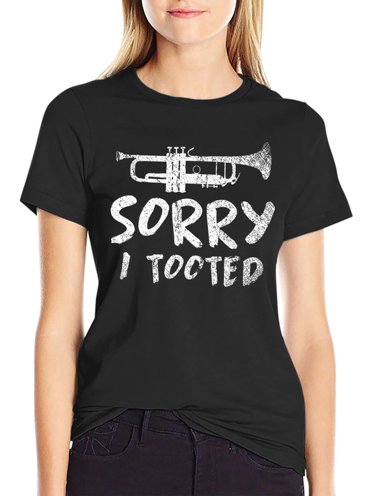 Sorry I Tooted Trumpet Graphic Tee