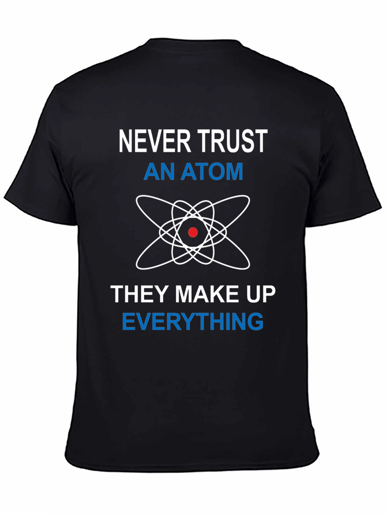 Never Trust An Atom Funny Science T-Shirt