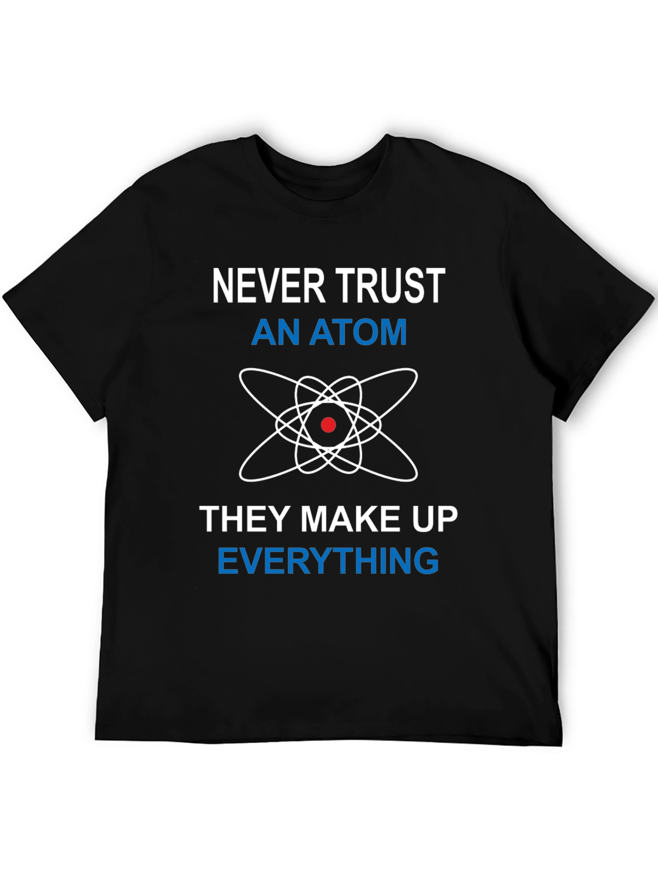 Never Trust An Atom Funny Science T-Shirt