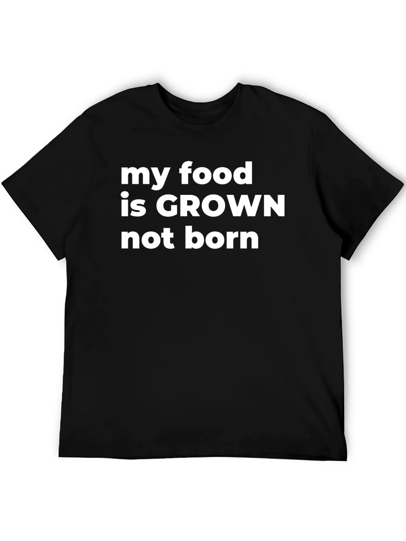My Food Is Grown Not Born Graphic T-Shirt