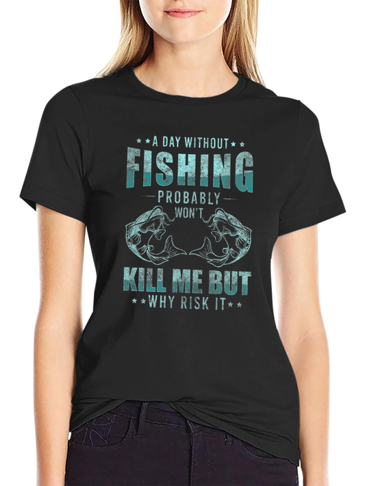Fishing Graphic Tee: A Day Without Fishing