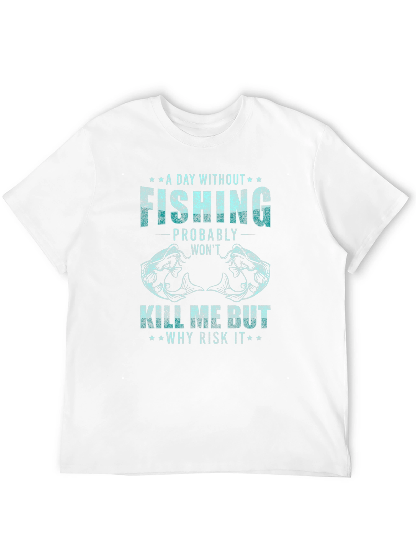 Fishing Graphic Tee: A Day Without Fishing