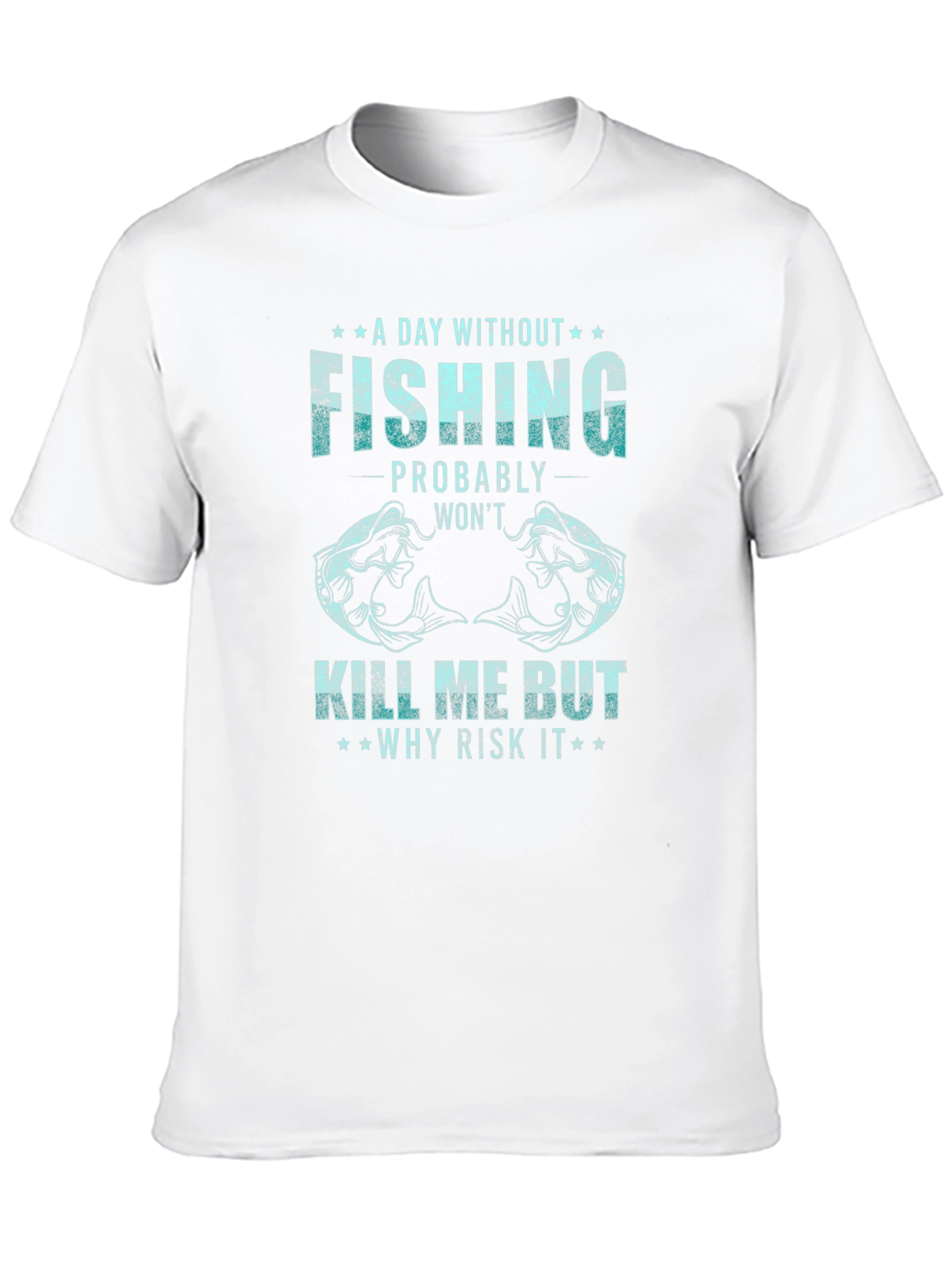 Fishing Graphic Tee: A Day Without Fishing