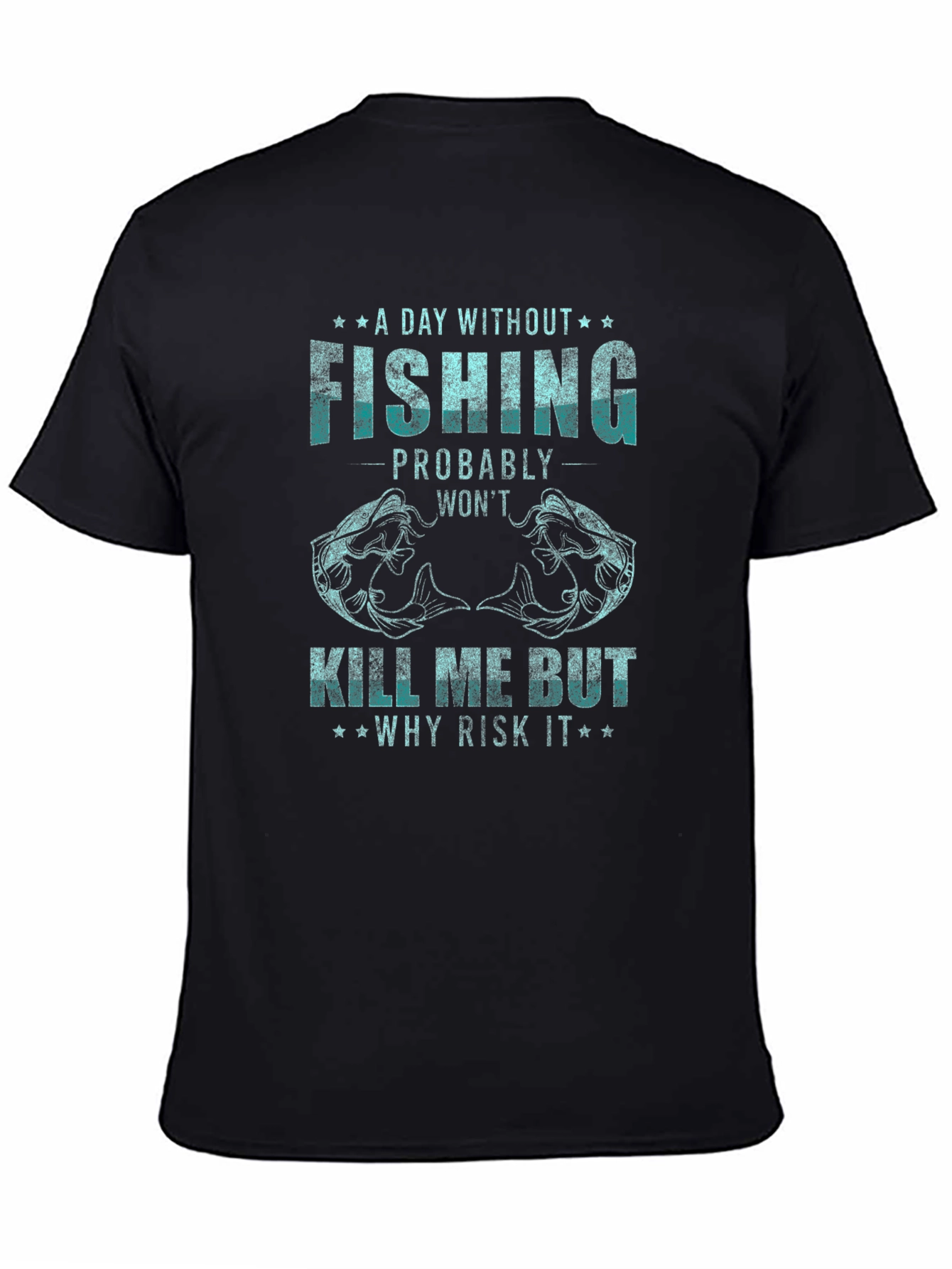 Fishing Graphic Tee: A Day Without Fishing